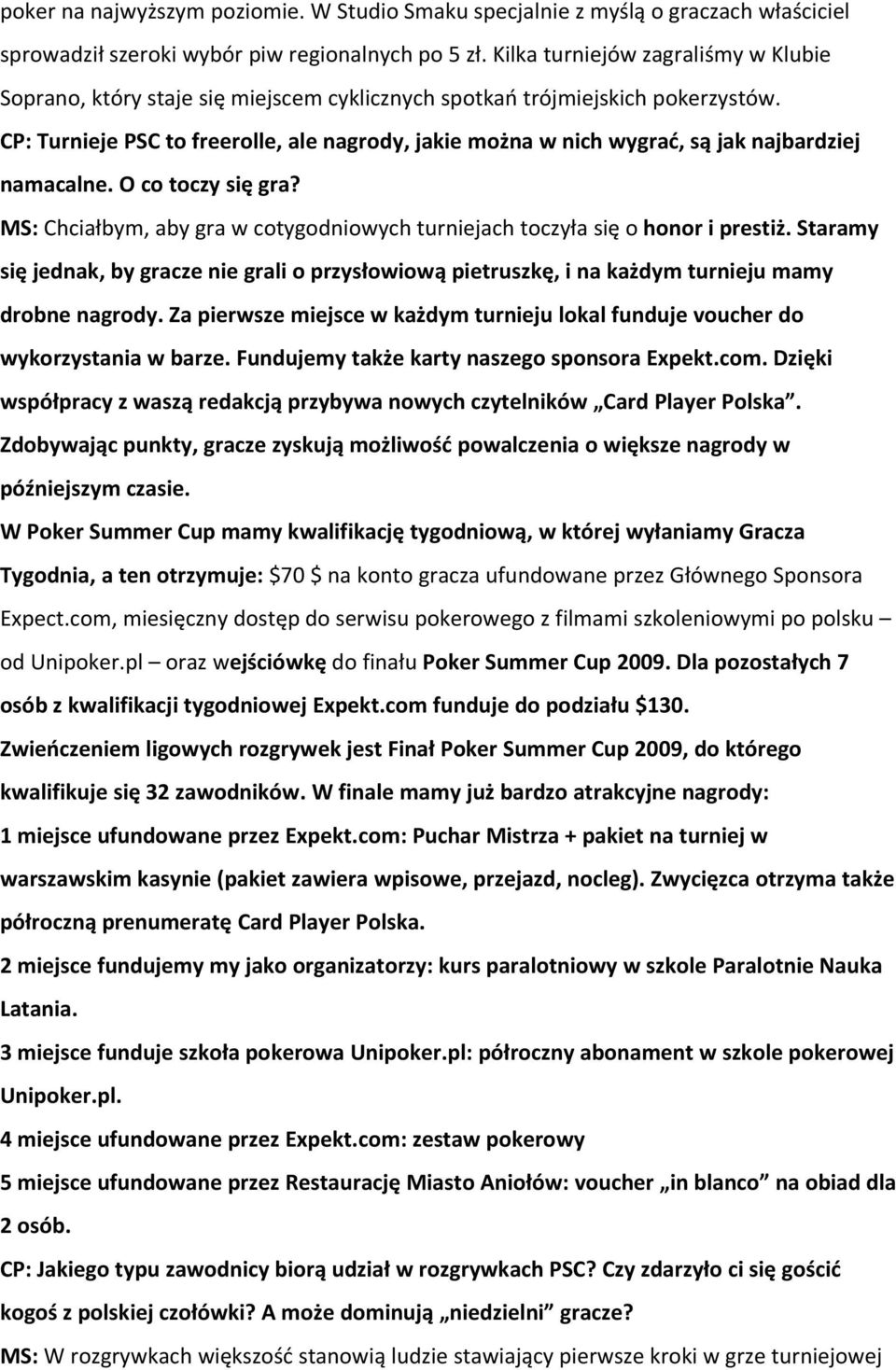 CP: Turnieje PSC to freerolle, ale nagrody, jakie można w nich wygrać, są jak najbardziej namacalne. O co toczy się gra?