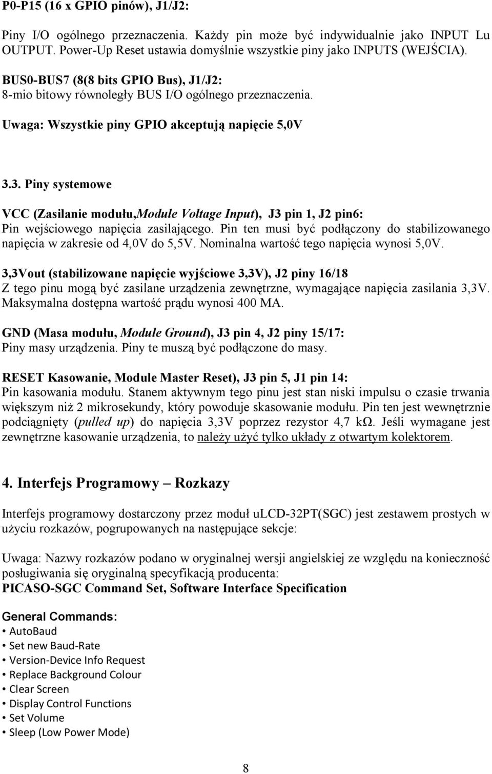 3. Piny systemowe VCC (Zasilanie modułu,module Voltage Input), J3 pin 1, J2 pin6: Pin wejściowego napięcia zasilającego.