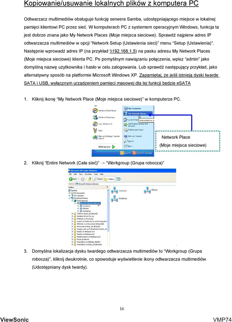 Sprawdź najpierw adres IP odtwarzacza multimediów w opcji Network Setup (Ustawienia sieci) menu Setup (Ustawienia). Następnie wprowadź adres IP (na przykład \\19