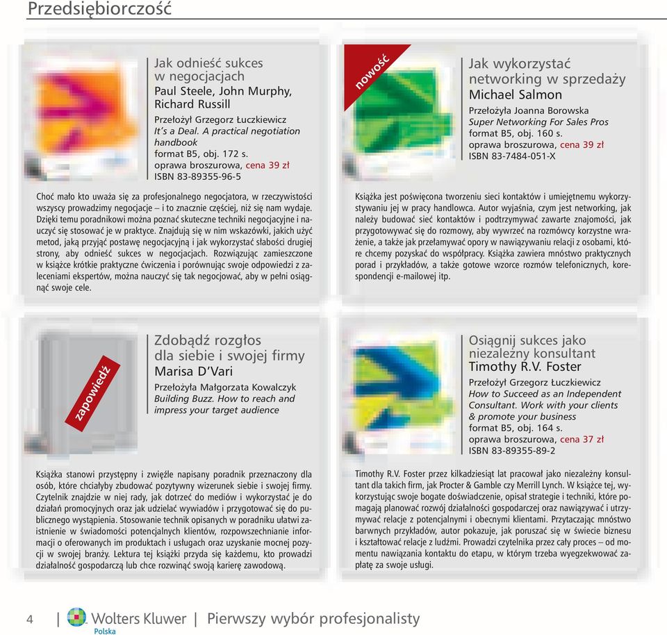 oprawa broszurowa, cena 39 z ISBN 83-7484-051-X Choç ma o kto uwa a si za profesjonalnego negocjatora, w rzeczywistoêci wszyscy prowadzimy negocjacje i to znacznie cz Êciej, ni si nam wydaje.