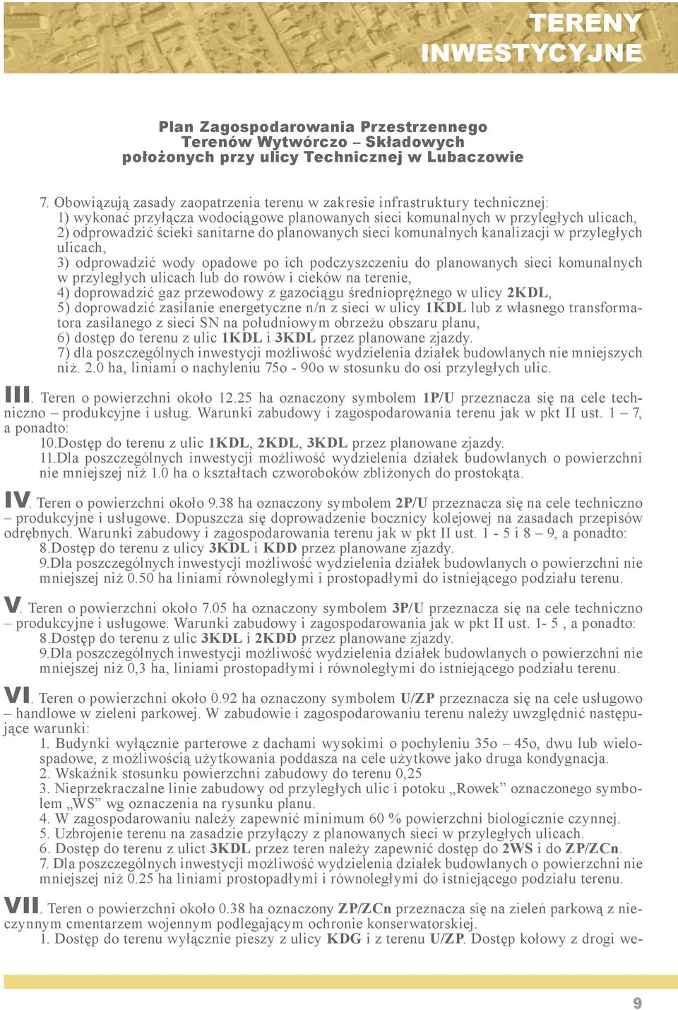 Dostęp kołowy z drogi weplan Zagospodarowania przestrzennego terenów wytwórczo składowych położonych przy ulicy technicznej w Lubaczowie 7.