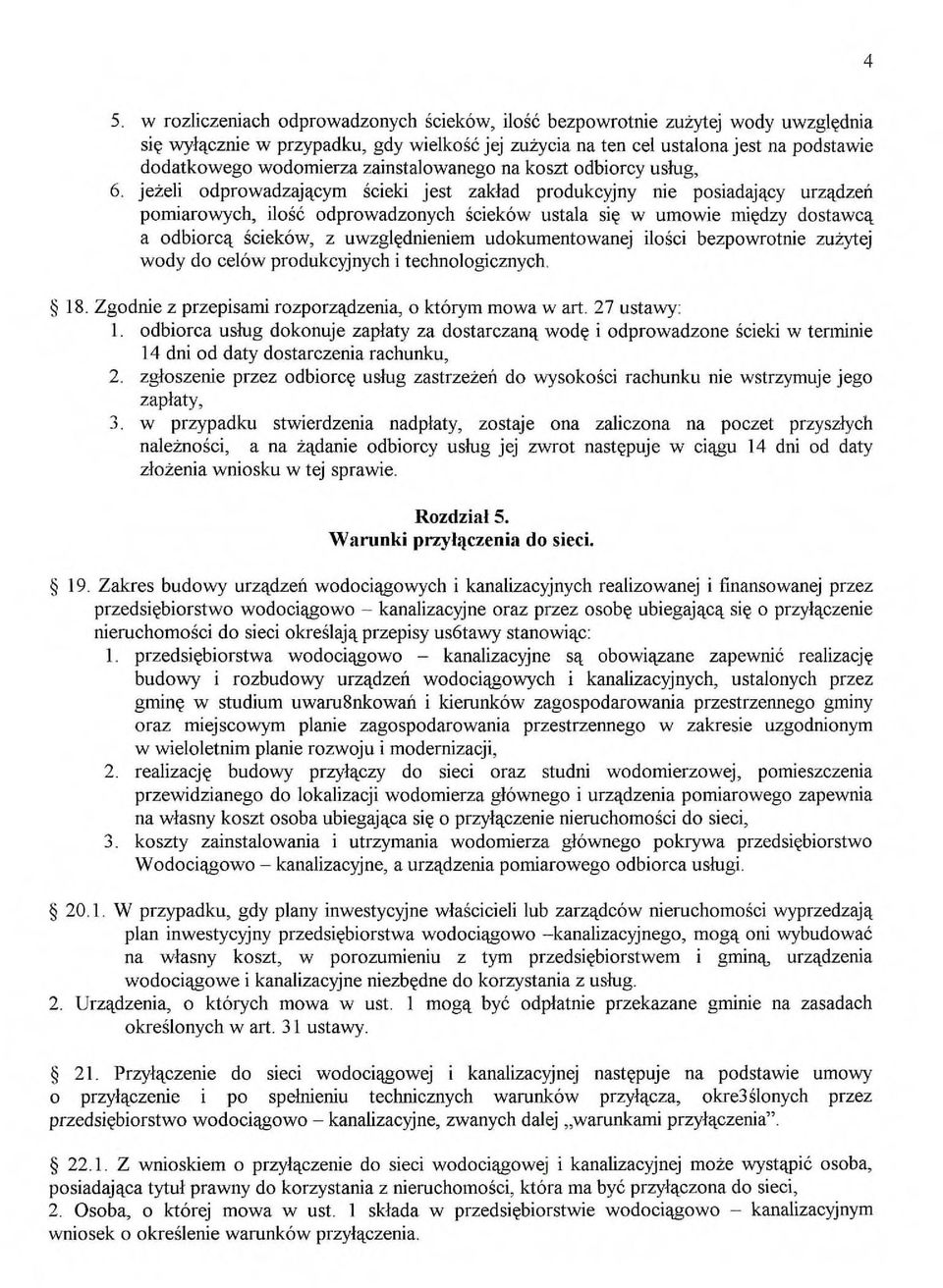 jeteli odprowadzajgcym cieki jest zaklad produkcyjny nie posiadajkcy urzadzeti pomiarowych, ilose odprowadzonych Sciekow ustala sic w umowie miedzy dostawck a odbiorck Sciekow, z uwzglcdnieniem