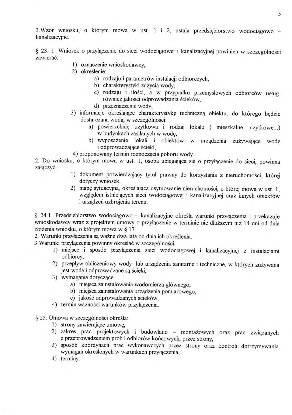 Wthosek o przykczenie do sieci wodoci4gowej i kanalizacyjnej powinien w szczegolnoki zawierae: 1) oznaczenie wnioskodawcy, 2) okreglenie: a) rodzaju i parametrow instalacji odbiorczych, b)