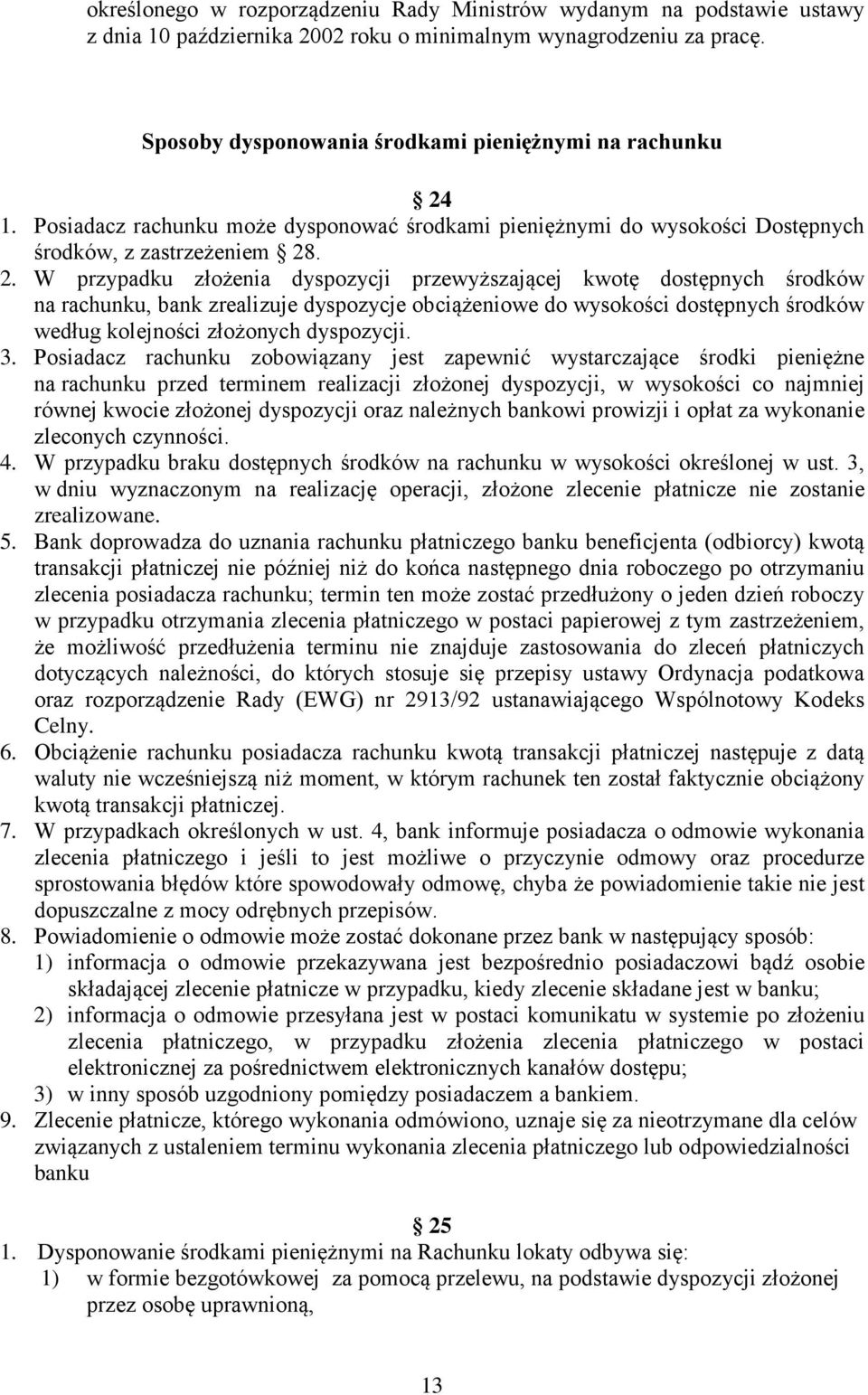 1. Posiadacz rachunku może dysponować środkami pieniężnymi do wysokości Dostępnych środków, z zastrzeżeniem 28