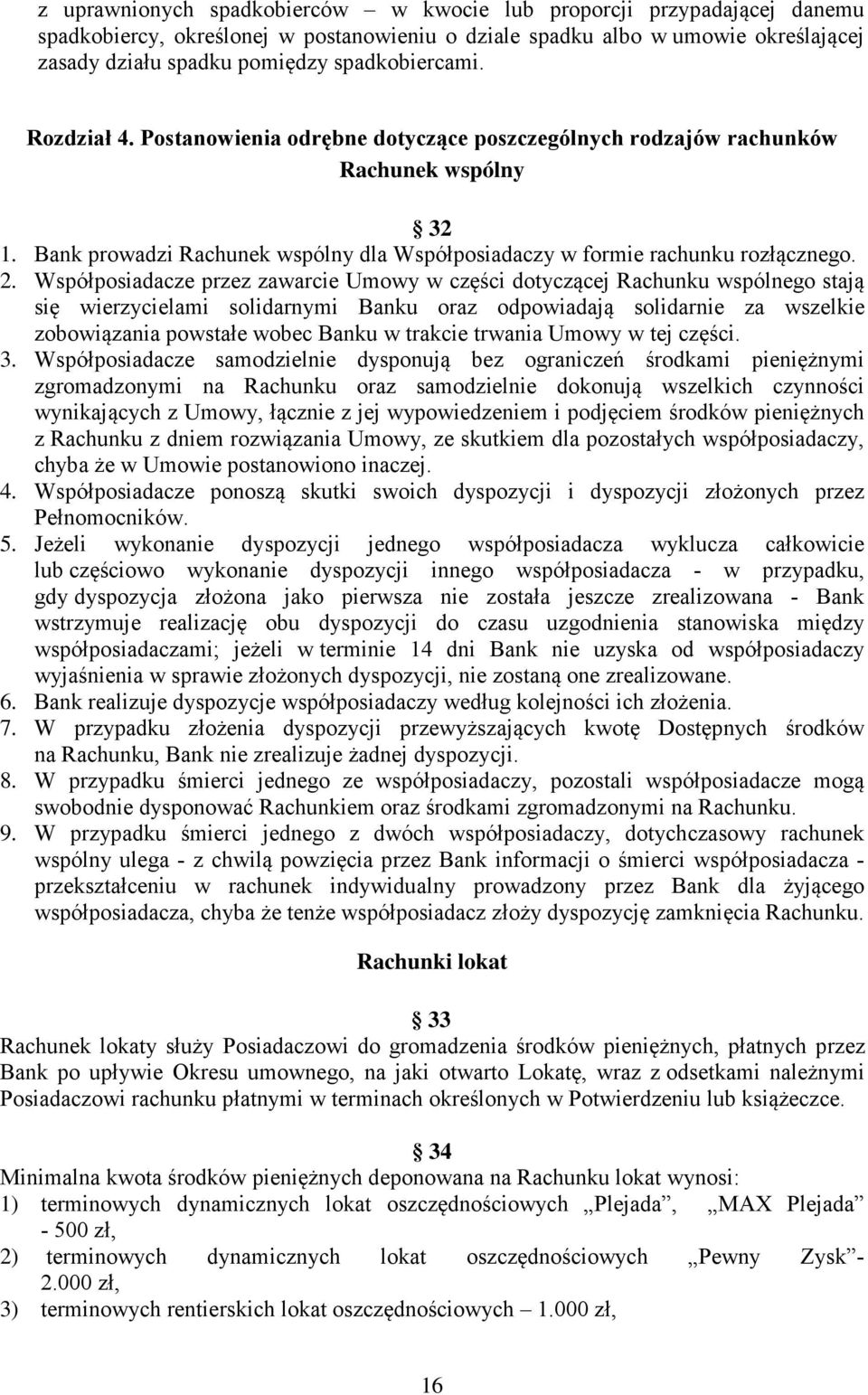 2. Współposiadacze przez zawarcie Umowy w części dotyczącej Rachunku wspólnego stają się wierzycielami solidarnymi Banku oraz odpowiadają solidarnie za wszelkie zobowiązania powstałe wobec Banku w