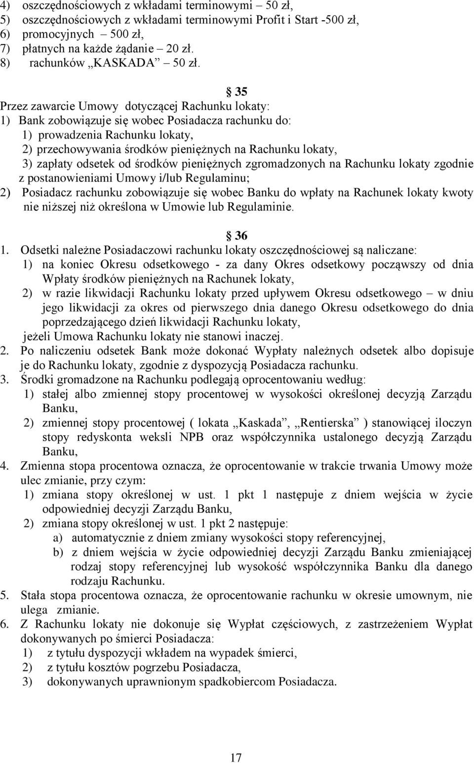 35 Przez zawarcie Umowy dotyczącej Rachunku lokaty: 1) Bank zobowiązuje się wobec Posiadacza rachunku do: 1) prowadzenia Rachunku lokaty, 2) przechowywania środków pieniężnych na Rachunku lokaty, 3)