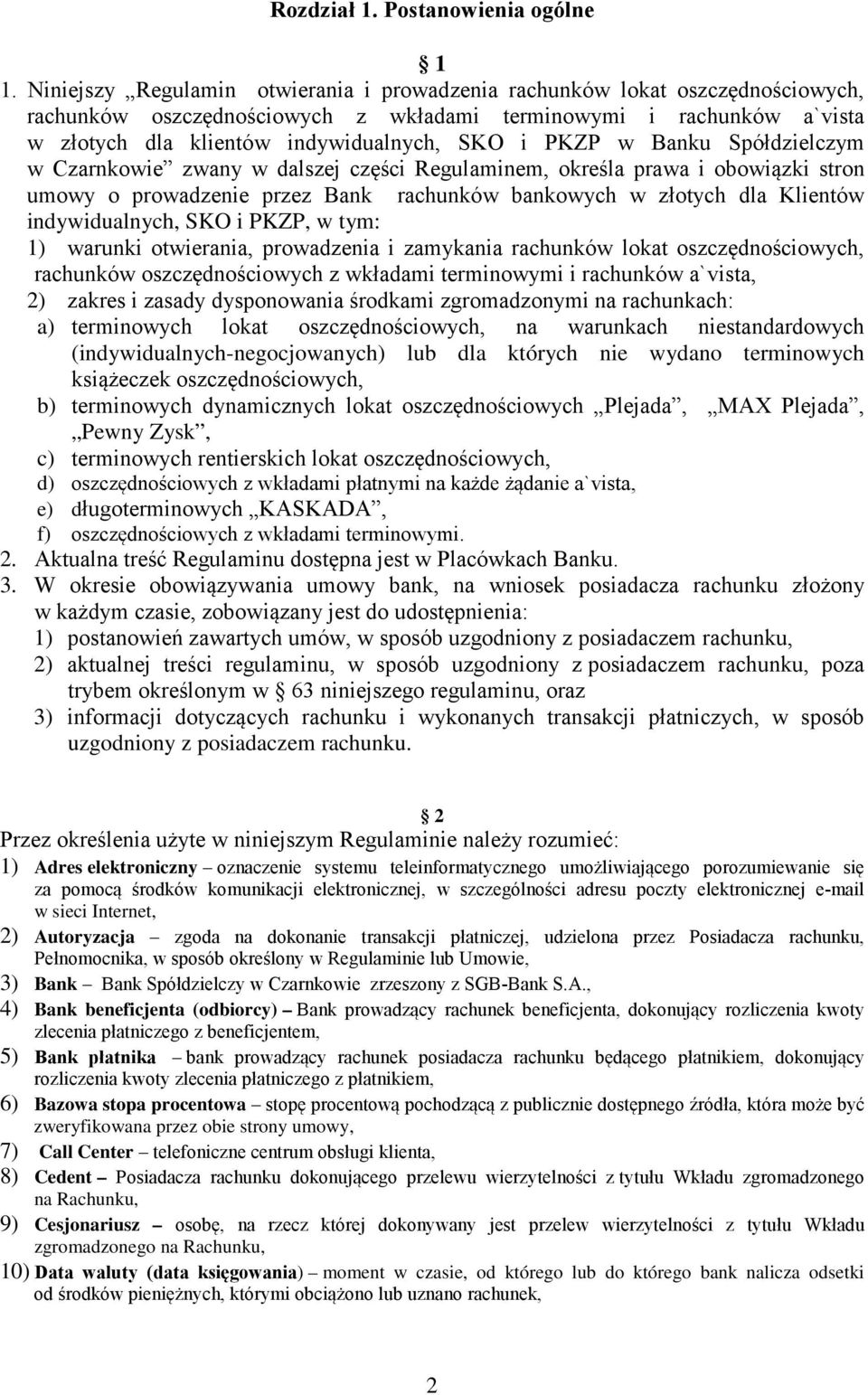 PKZP w Banku Spółdzielczym w Czarnkowie zwany w dalszej części Regulaminem, określa prawa i obowiązki stron umowy o prowadzenie przez Bank rachunków bankowych w złotych dla Klientów indywidualnych,