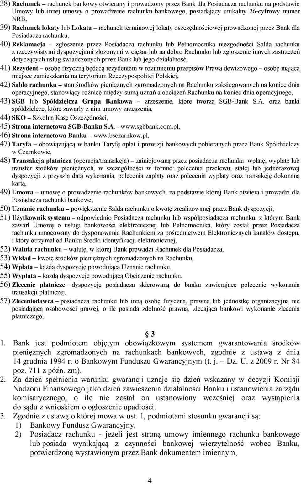 niezgodności Salda rachunku z rzeczywistymi dyspozycjami złożonymi w ciężar lub na dobro Rachunku lub zgłoszenie innych zastrzeżeń dotyczących usług świadczonych przez Bank lub jego działalność, 41)