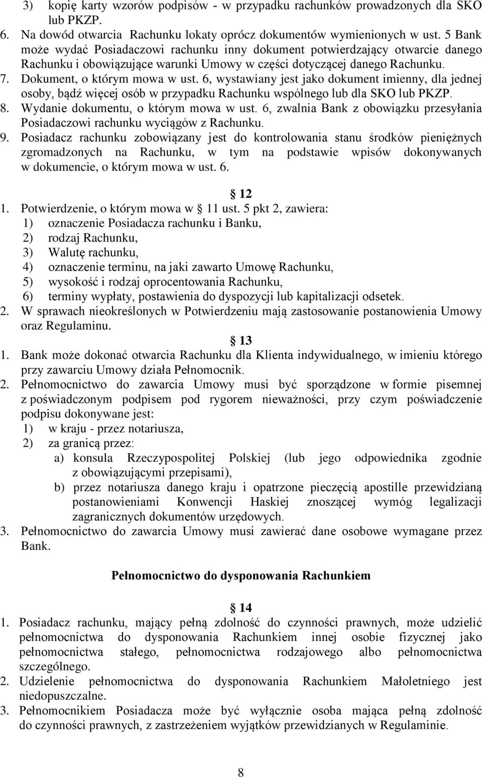 6, wystawiany jest jako dokument imienny, dla jednej osoby, bądź więcej osób w przypadku Rachunku wspólnego lub dla SKO lub PKZP. 8. Wydanie dokumentu, o którym mowa w ust.