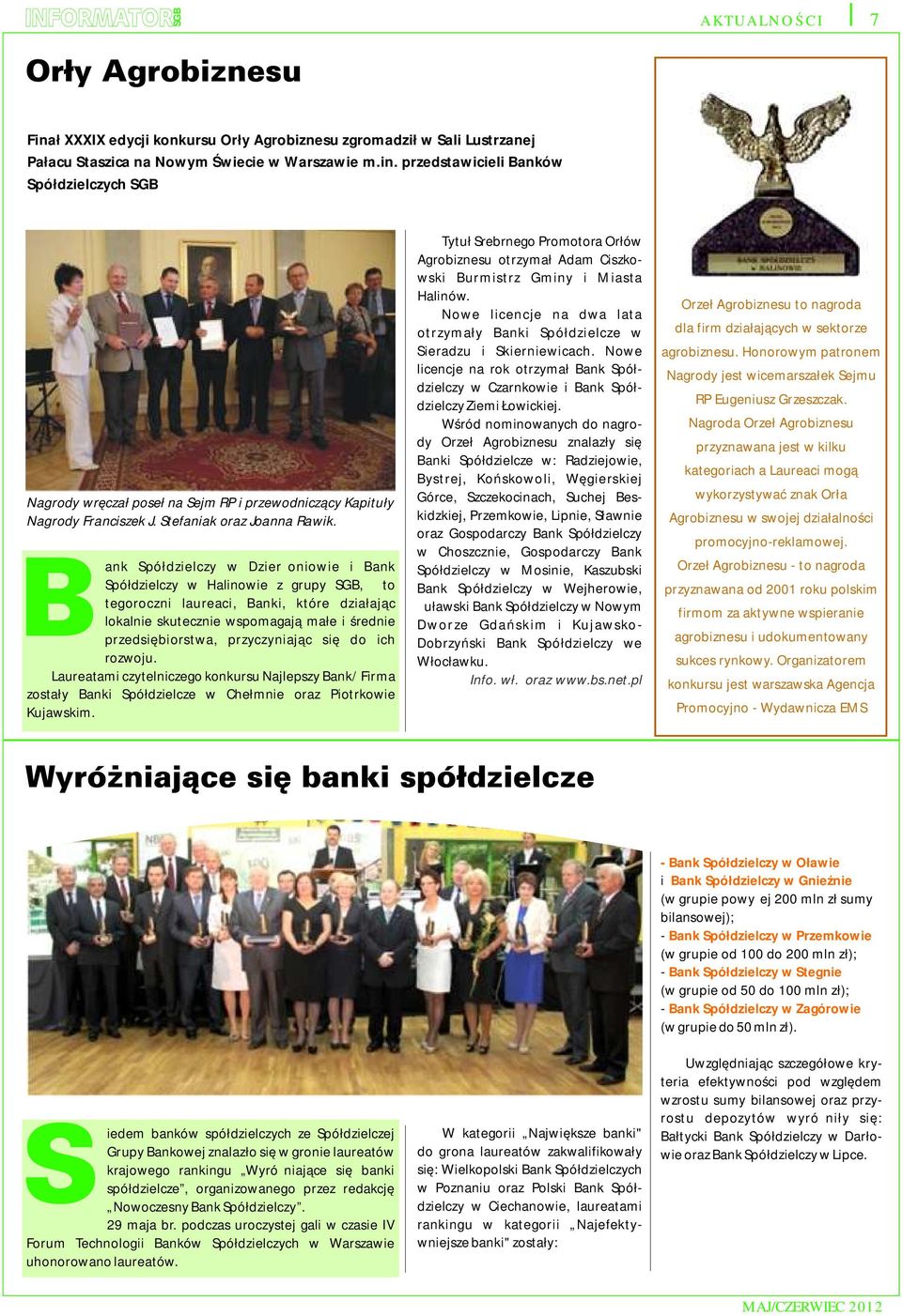 ank Spółdzielczy w Dzierżoniowie i Bank Spółdzielczy w Halinowie z grupy SGB, to tegoroczni laureaci, Banki, które działając lokalnie skutecznie wspomagają małe i średnie przedsiębiorstwa,