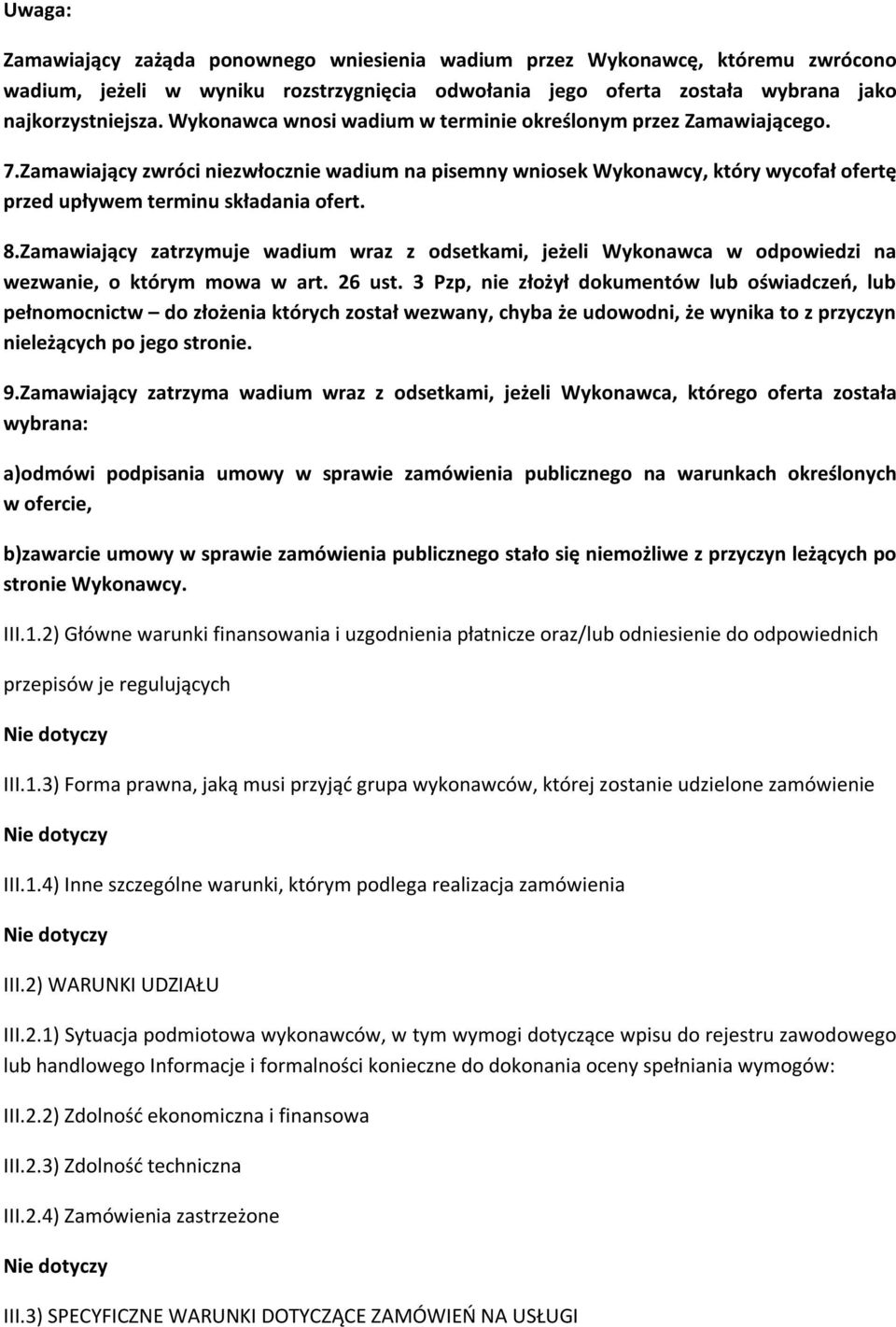 Zamawiający zatrzymuje wadium wraz z odsetkami, jeżeli Wykonawca w odpowiedzi na wezwa, o którym mowa w art. 26 ust.