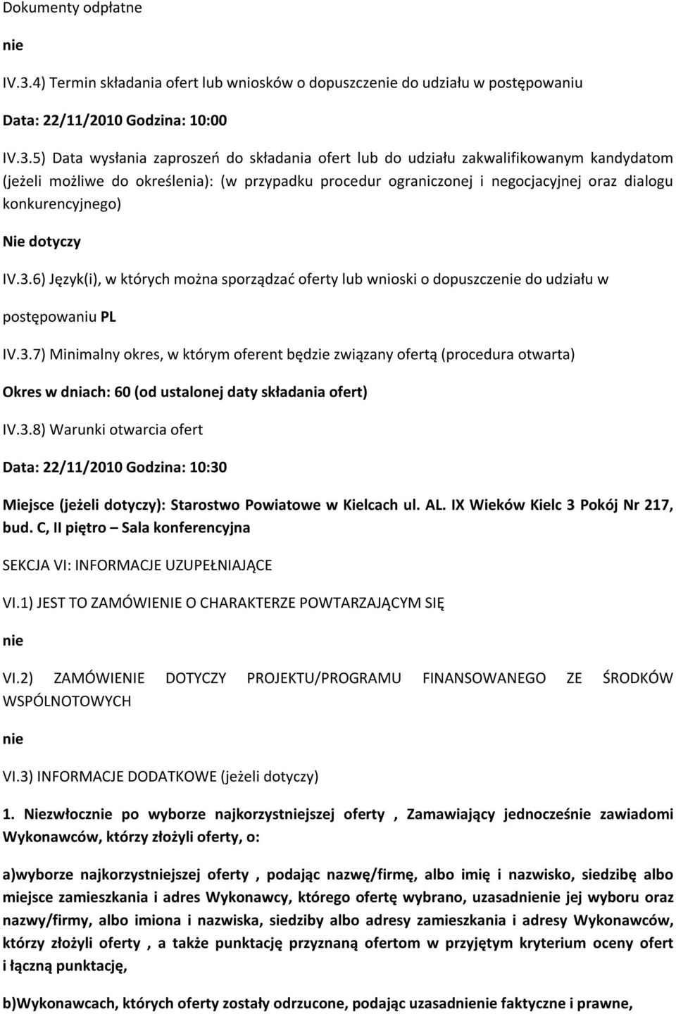 5) Data wysłania zaproszeń do składania ofert lub do udziału zakwalifikowanym kandydatom (jeżeli możliwe do określenia): (w przypadku procedur ograniczonej i negocjacyjnej oraz dialogu