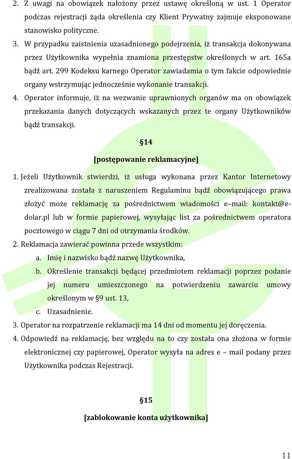 299 Kodeksu karnego Operator zawiadamia o tym fakcie odpowiednie organy wstrzymując jednocześnie wykonanie transakcji. 4.