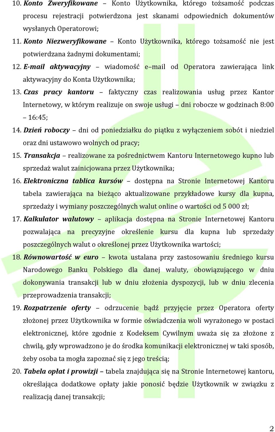 E-mail aktywacyjny wiadomość e mail od Operatora zawierająca link aktywacyjny do Konta Użytkownika; 13.