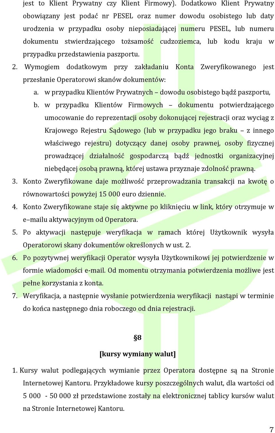 cudzoziemca, lub kodu kraju w przypadku przedstawienia paszportu. 2. Wymogiem dodatkowym przy zakładaniu Konta Zweryfikowanego jest przesłanie Operatorowi skanów dokumentów: a.