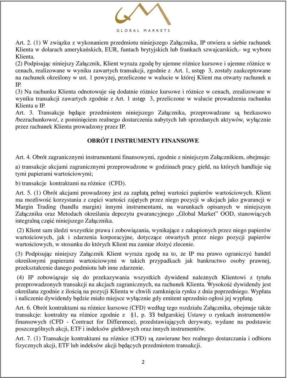 (2) Podpisując niniejszy Załącznik, Klient wyraża zgodę by ujemne różnice kursowe i ujemne różnice w cenach, realizowane w wyniku zawartych transakcji, zgodnie z Art.