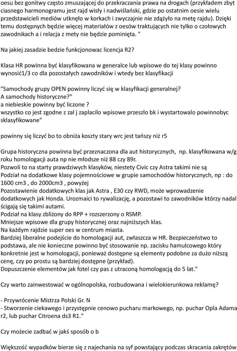 Dzięki temu dostępnych będzie więcej materiałów z oesów traktujących nie tylko o czołowych zawodnikach a i relacja z mety nie będzie pominięta. " Na jakiej zasadzie bedzie funkcjonowac licencja R2?