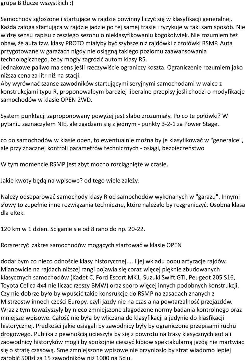 klasy PROTO miałyby być szybsze niż rajdówki z czołówki RSMP. Auta przygotowane w garażach nigdy nie osiągną takiego poziomu zaawansowania technologicznego, żeby mogły zagrozić autom klasy R5.