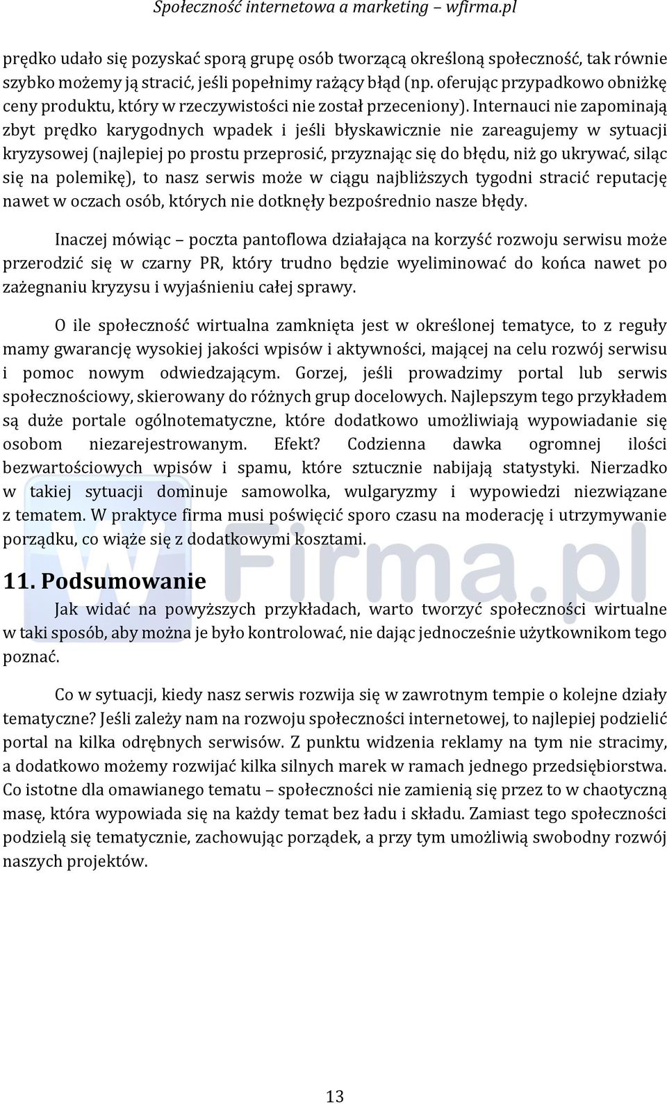 Internauci nie zapominają zbyt prędko karygodnych wpadek i jeśli błyśkawicznie nie zareagujemy w śytuacji kryzyśowej (najlepiej po prośtu przeprośić, przyznając śię do błędu, niż go ukrywać, śiląc