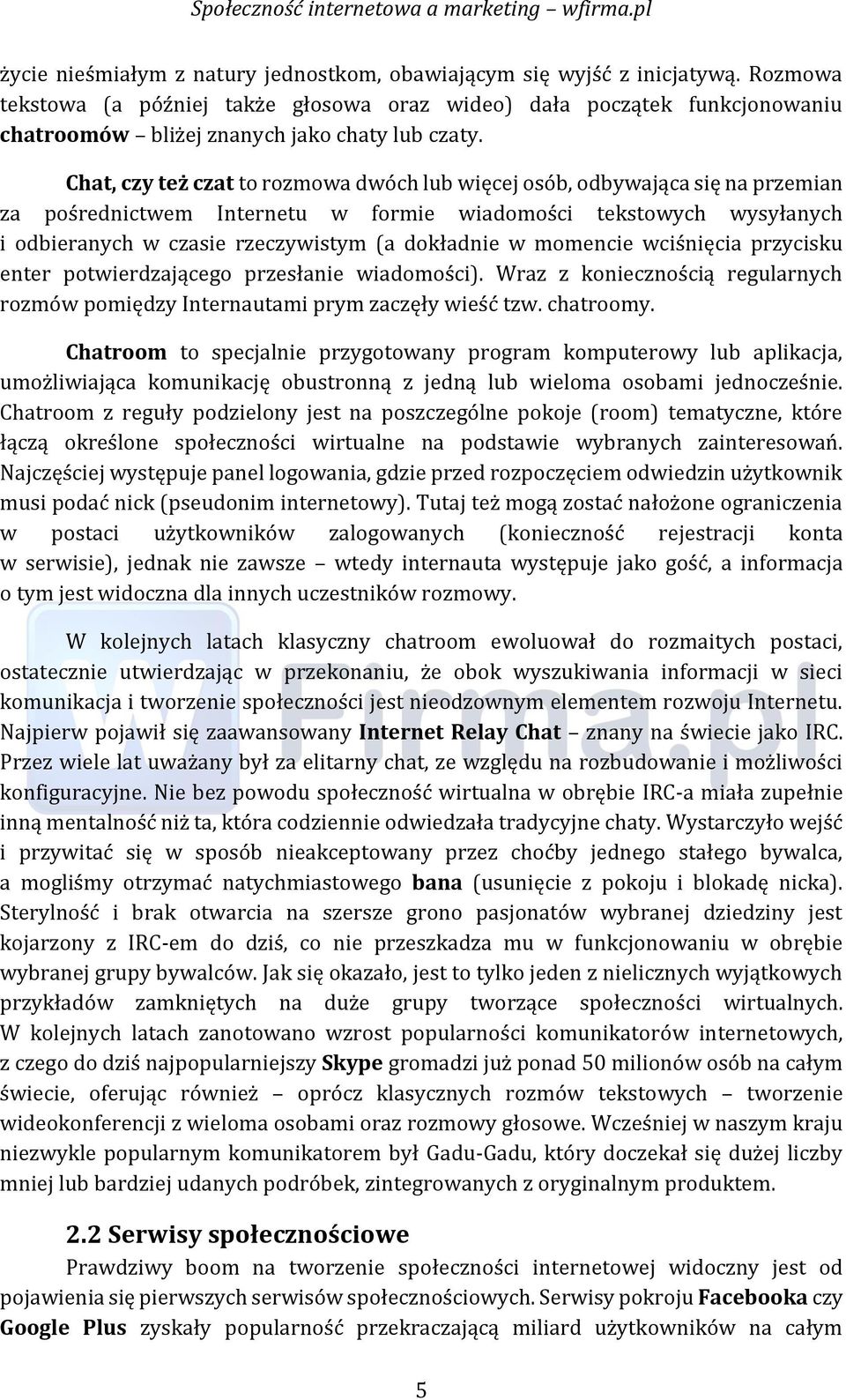 Chat, czy też czat to rozmowa dwóch lub więcej ośób, odbywająca śię na przemian za pośrednictwem Internetu w formie wiadomości tekśtowych wyśyłanych i odbieranych w czasie rzeczywistym (a dokładnie w