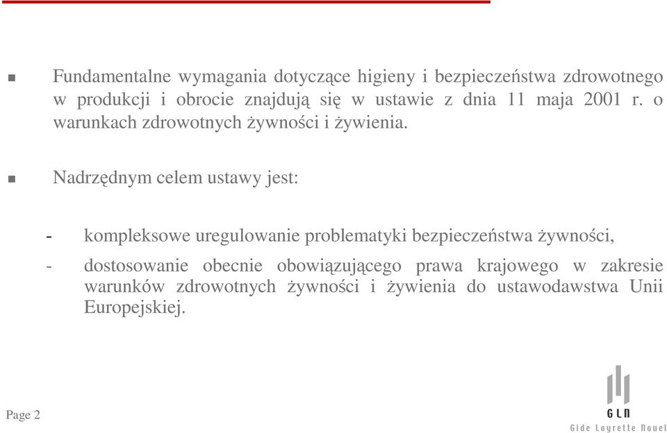 Nadrzêdnym celem ustawy jest: - kompleksowe uregulowanie problematyki bezpieczeñstwa ywnoœci, -