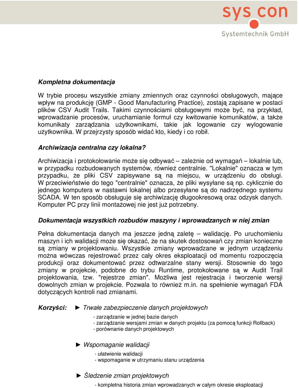 Takimi czynnościami obsługowymi moŝe być, na przykład, wprowadzanie procesów, uruchamianie formuł czy kwitowanie komunikatów, a takŝe komunikaty zarządzania uŝytkownikami, takie jak logowanie czy