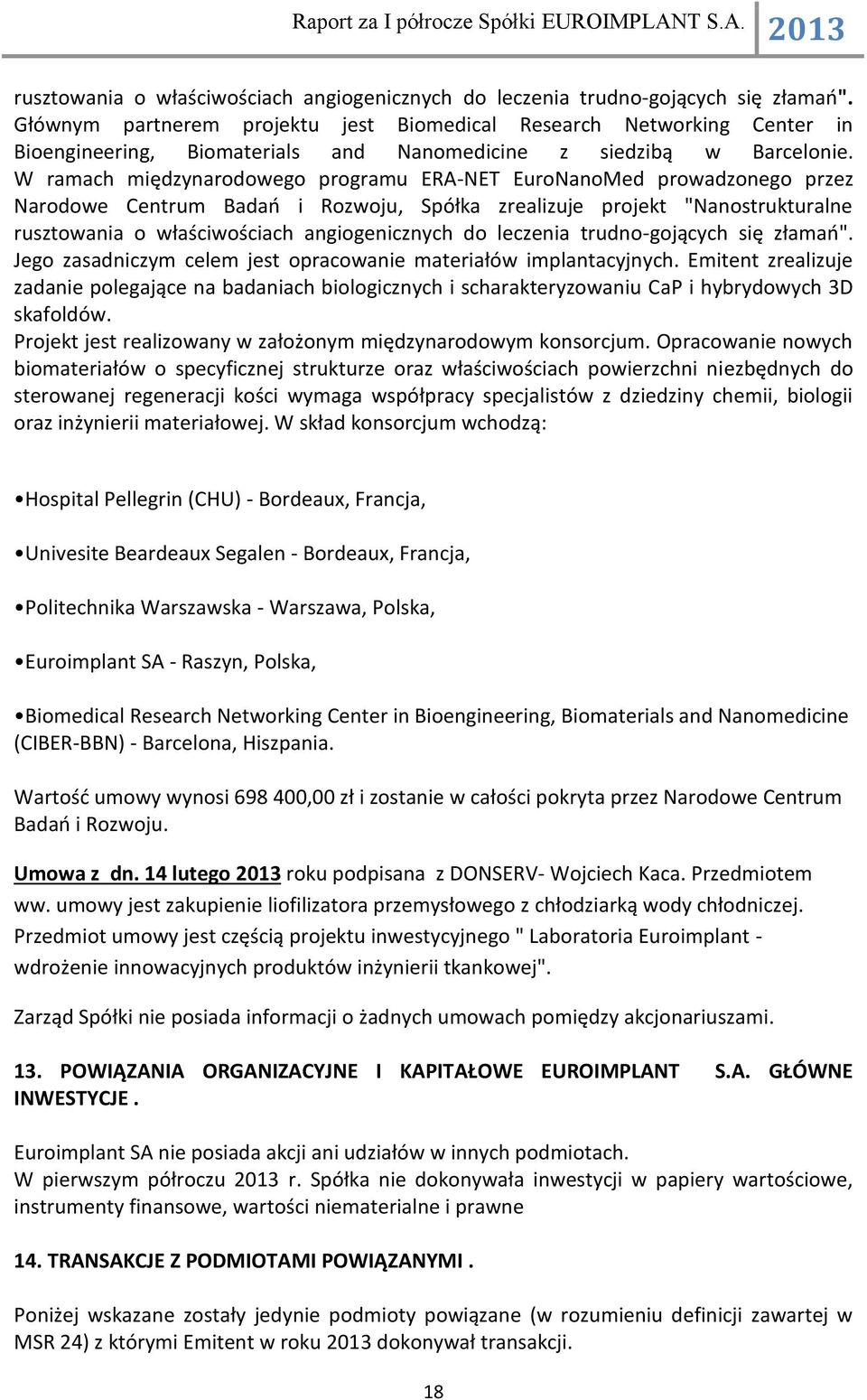 W ramach międzynarodowego programu ERA-NET EuroNanoMed prowadzonego przez Narodowe Centrum Badań i Rozwoju, Spółka zrealizuje projekt "Nanostrukturalne  Jego zasadniczym celem jest opracowanie