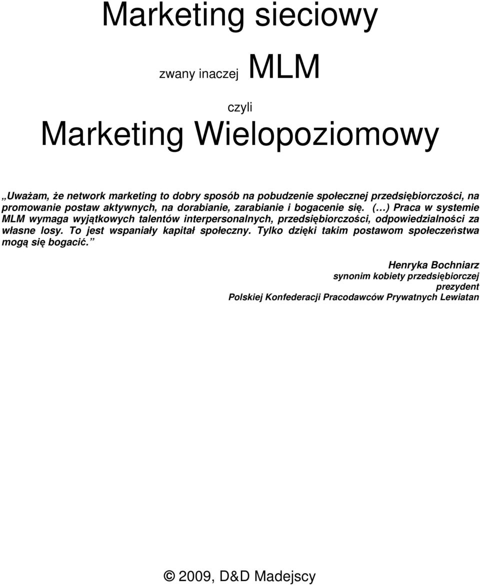 ( ) Praca w systemie MLM wymaga wyjątkowych talentów interpersonalnych, przedsiębiorczości, odpowiedzialności za własne losy.