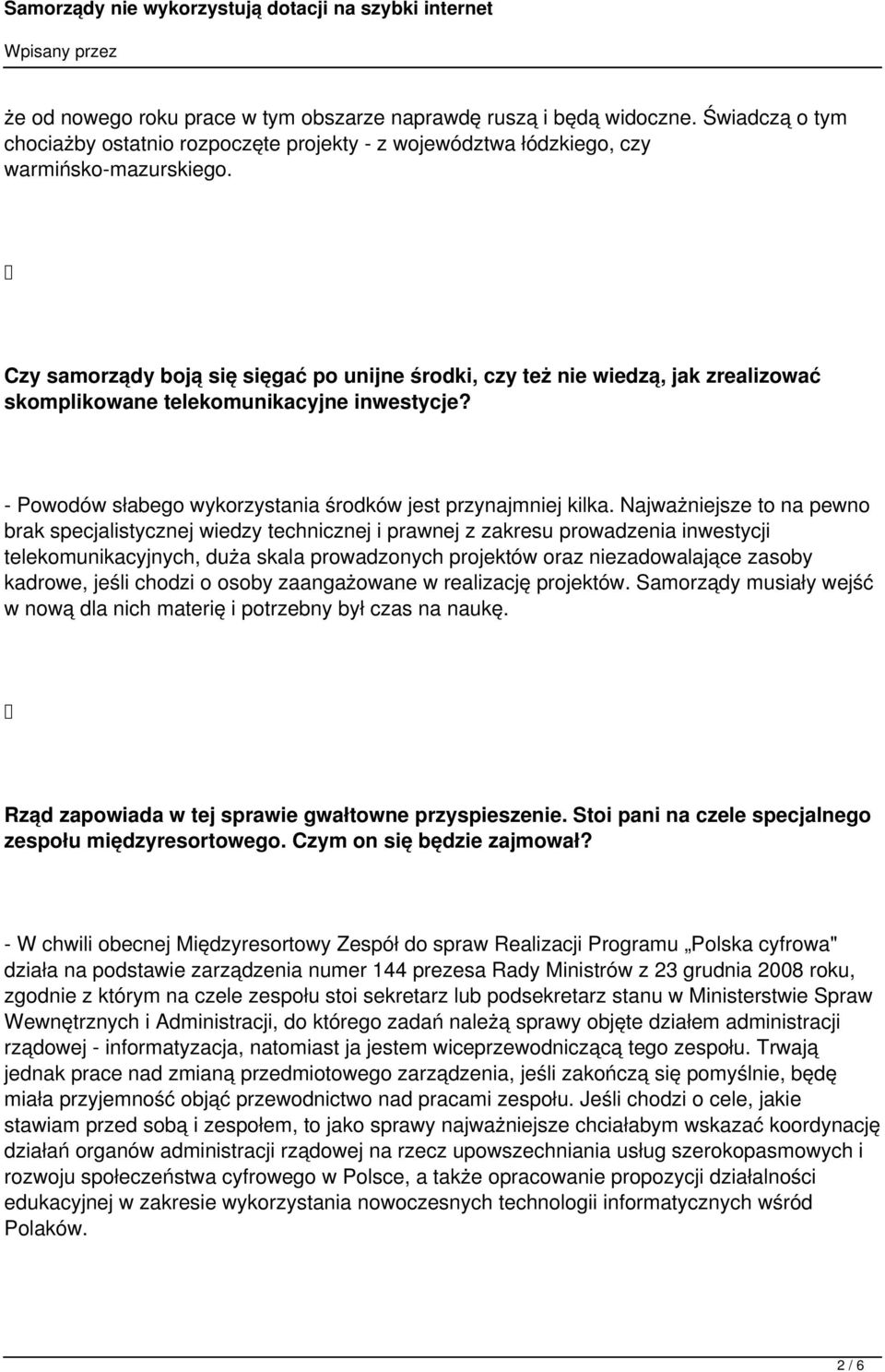 Najważniejsze to na pewno brak specjalistycznej wiedzy technicznej i prawnej z zakresu prowadzenia inwestycji telekomunikacyjnych, duża skala prowadzonych projektów oraz niezadowalające zasoby