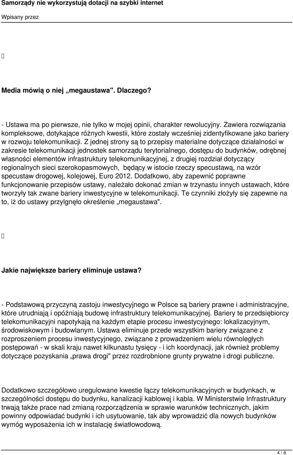 Z jednej strony są to przepisy materialne dotyczące działalności w zakresie telekomunikacji jednostek samorządu terytorialnego, dostępu do budynków, odrębnej własności elementów infrastruktury