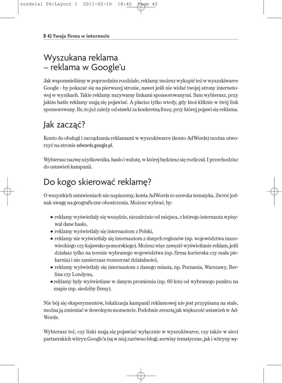 Sam wybierasz, przy jakim haśle reklamy mają się pojawiać. A płacisz tylko wtedy, gdy ktoś kliknie w twój link sponsorowany.