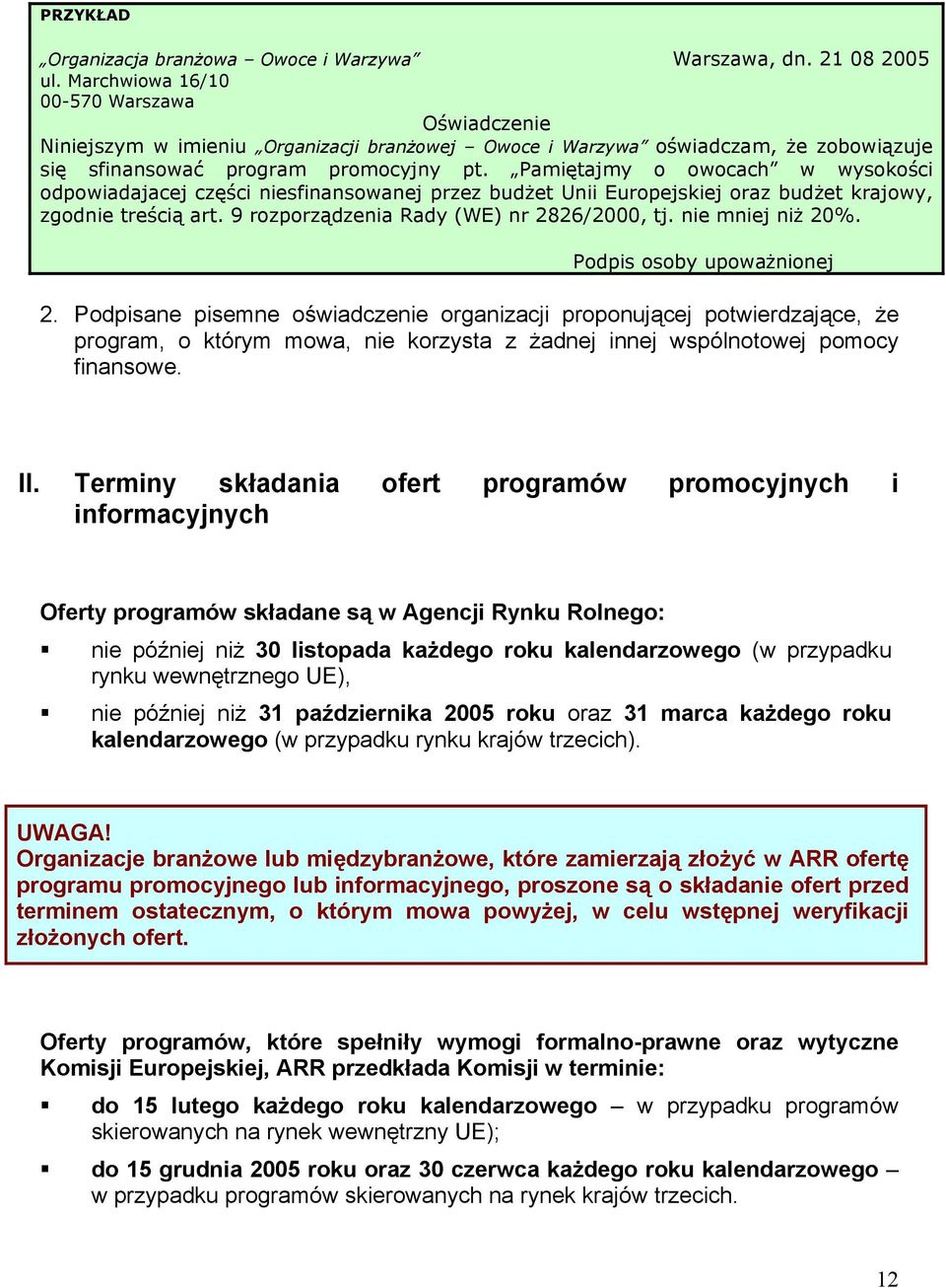 Pamiętajmy o owocach w wysokości odpowiadajacej części niesfinansowanej przez budżet Unii Europejskiej oraz budżet krajowy, zgodnie treścią art. 9 rozporządzenia Rady (WE) nr 2826/2000, tj.