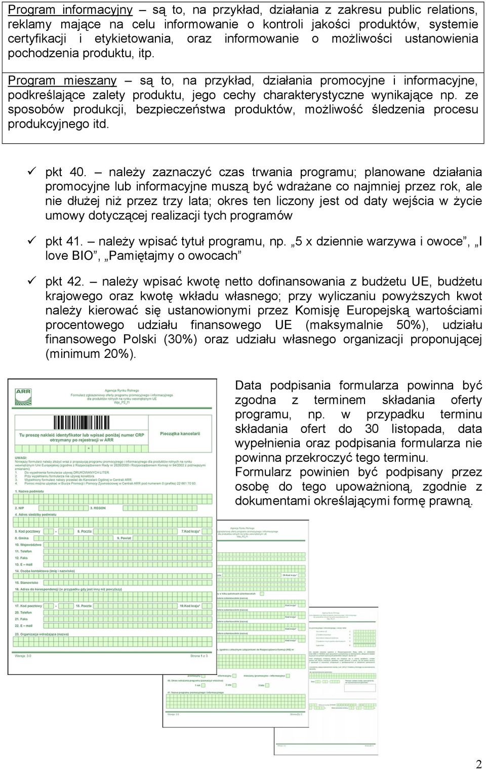 Program mieszany są to, na przykład, działania promocyjne i informacyjne, podkreślające zalety produktu, jego cechy charakterystyczne wynikające np.