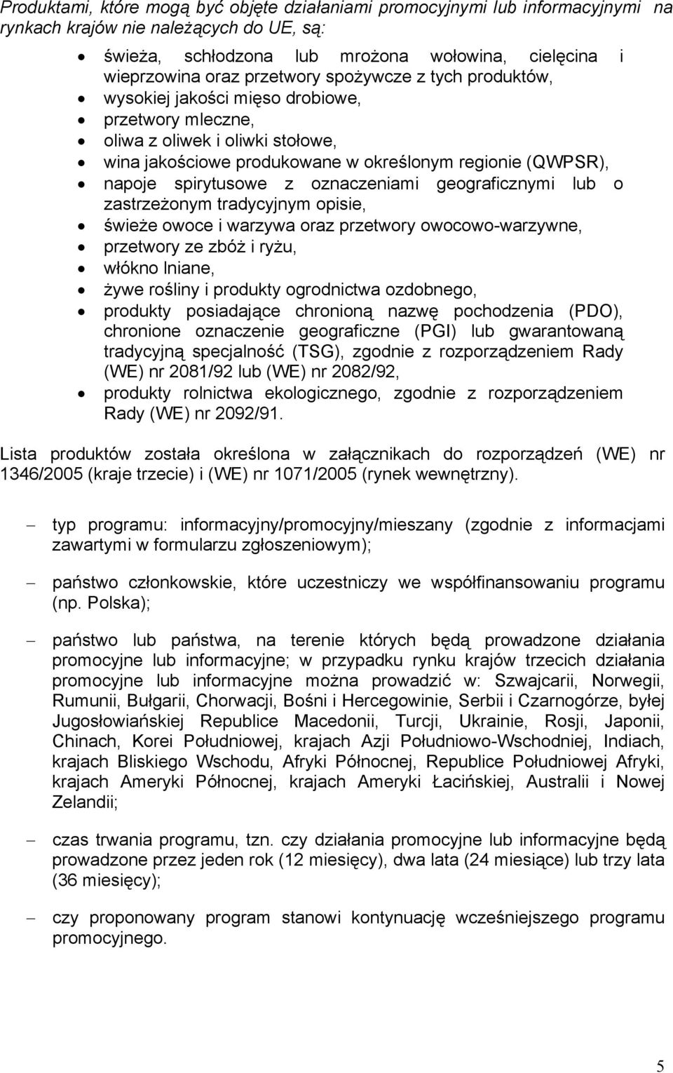 spirytusowe z oznaczeniami geograficznymi lub o zastrzeżonym tradycyjnym opisie, świeże owoce i warzywa oraz przetwory owocowo-warzywne, przetwory ze zbóż i ryżu, włókno lniane, żywe rośliny i