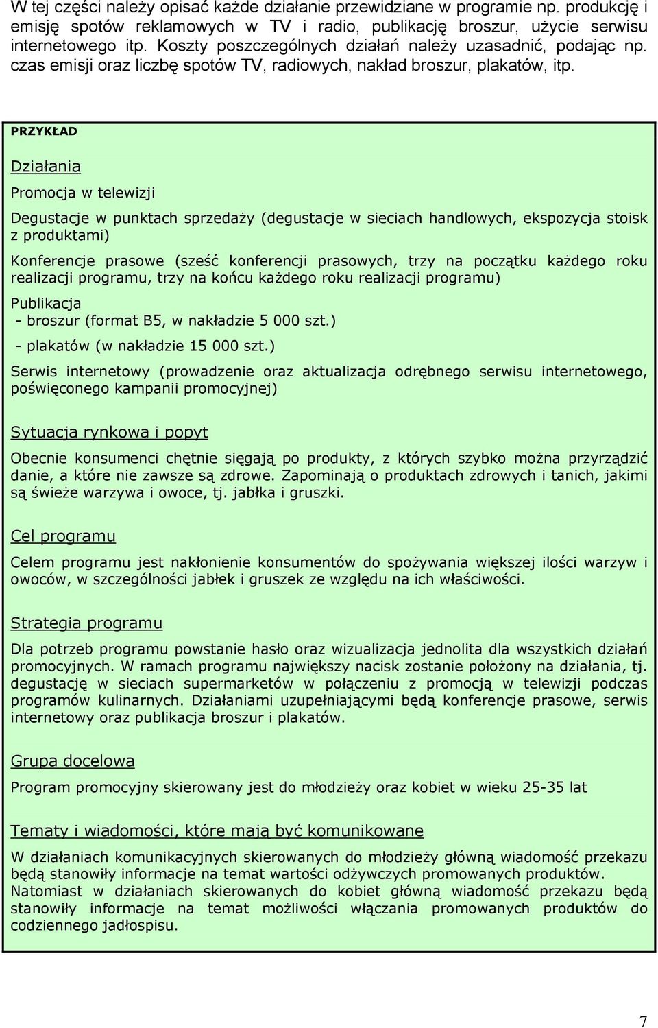 PRZYKŁAD Działania Promocja w telewizji Degustacje w punktach sprzedaży (degustacje w sieciach handlowych, ekspozycja stoisk z produktami) Konferencje prasowe (sześć konferencji prasowych, trzy na