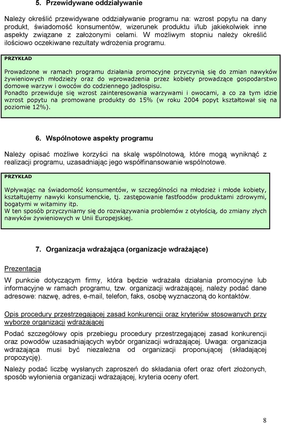 PRZYKŁAD Prowadzone w ramach programu działania promocyjne przyczynią się do zmian nawyków żywieniowych młodzieży oraz do wprowadzenia przez kobiety prowadzące gospodarstwo domowe warzyw i owoców do