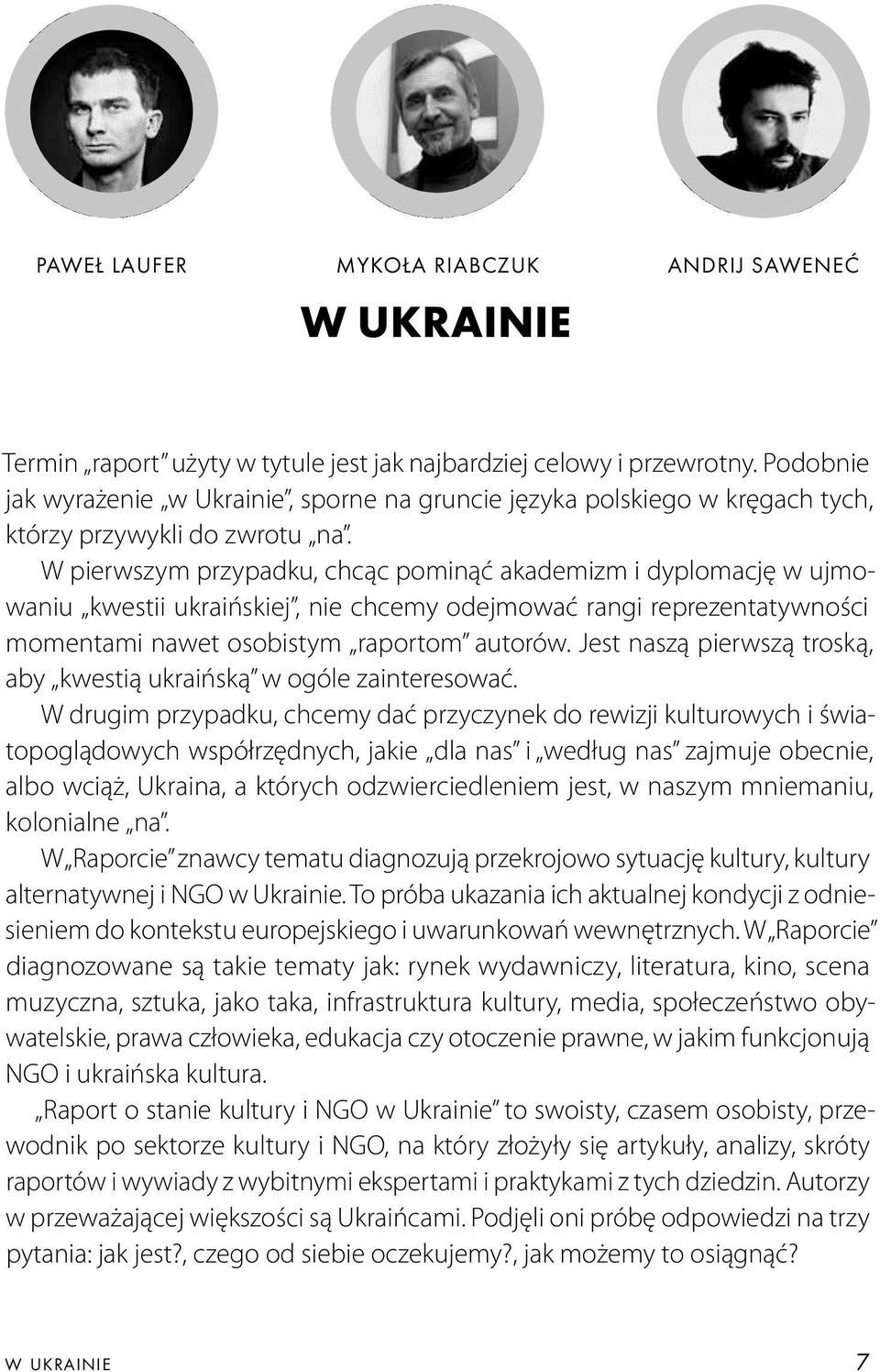 W pierwszym przypadku, chcąc pominąć akademizm i dyplomację w ujmowaniu kwestii ukraińskiej, nie chcemy odejmować rangi reprezentatywności momentami nawet osobistym raportom autorów.