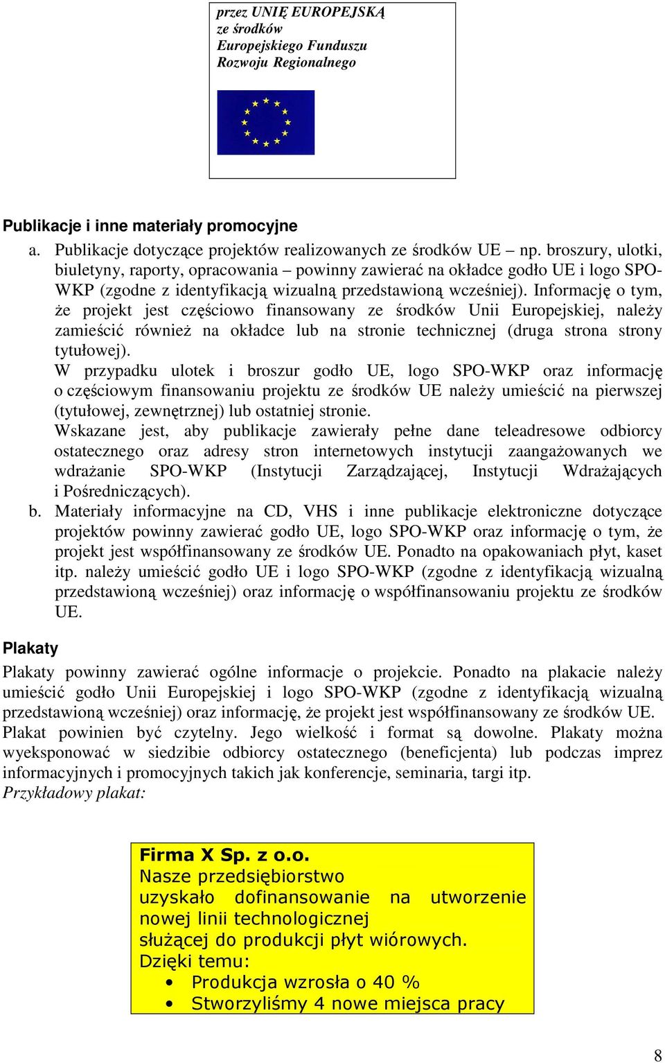 Informację o tym, Ŝe projekt jest częściowo finansowany ze środków Unii Europejskiej, naleŝy zamieścić równieŝ na okładce lub na stronie technicznej (druga strona strony tytułowej).