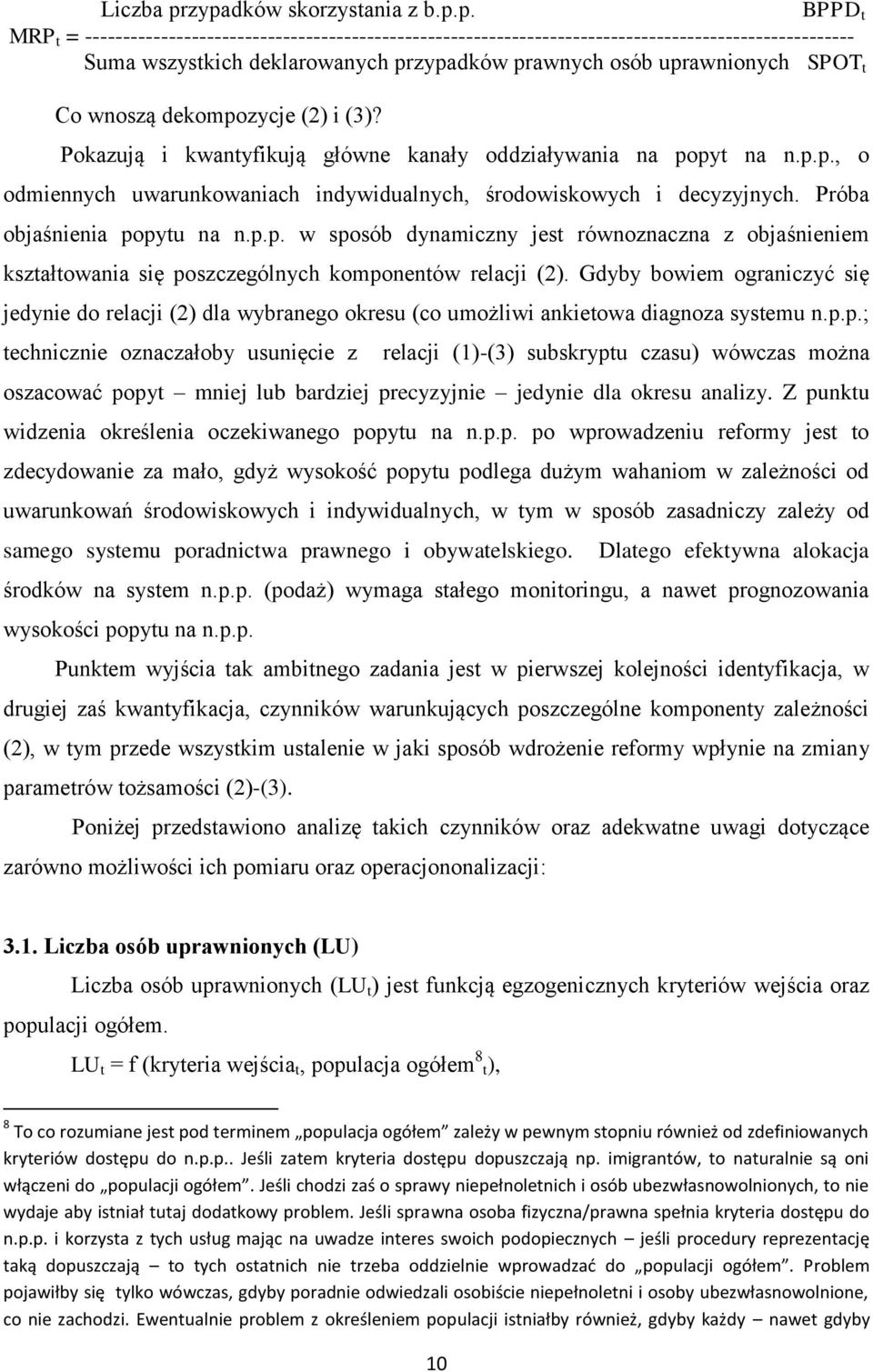 osób uprawnionych SPOT t Co wnoszą dekompozycje (2) i (3)? Pokazują i kwantyfikują główne kanały oddziaływania na popyt na n.p.p., o odmiennych uwarunkowaniach indywidualnych, środowiskowych i decyzyjnych.