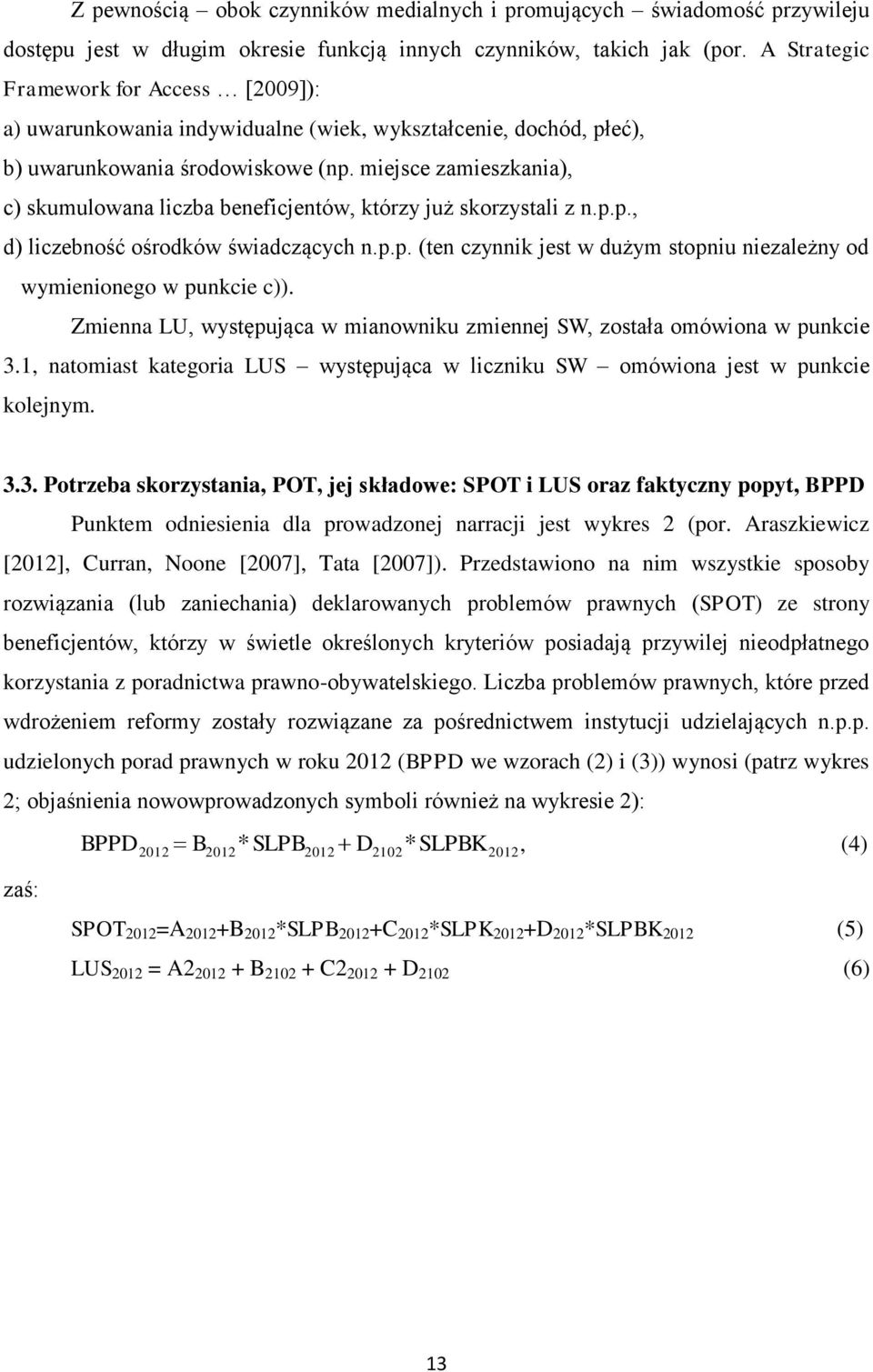 miejsce zamieszkania), c) skumulowana liczba beneficjentów, którzy już skorzystali z n.p.p., d) liczebność ośrodków świadczących n.p.p. (ten czynnik jest w dużym stopniu niezależny od wymienionego w punkcie c)).