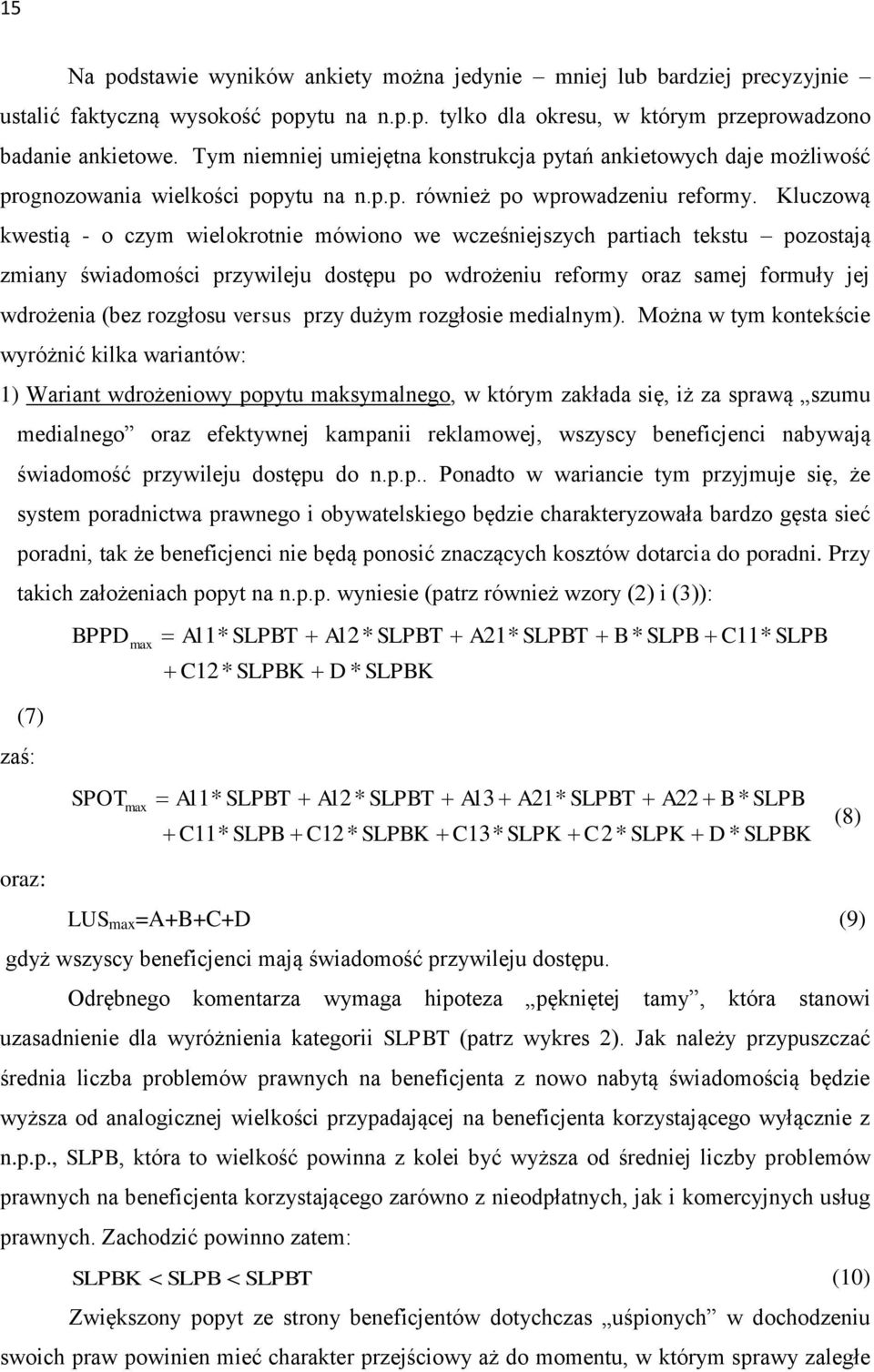 Kluczową kwestią - o czym wielokrotnie mówiono we wcześniejszych partiach tekstu pozostają zmiany świadomości przywileju dostępu po wdrożeniu reformy oraz samej formuły jej wdrożenia (bez rozgłosu