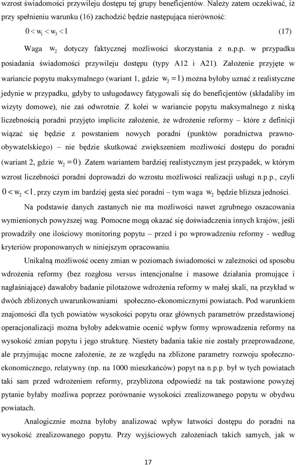 Założenie przyjęte w wariancie popytu maksymalnego (wariant 1, gdzie w 2 1) można byłoby uznać z realistyczne jedynie w przypadku, gdyby to usługodawcy fatygowali się do beneficjentów (składaliby im