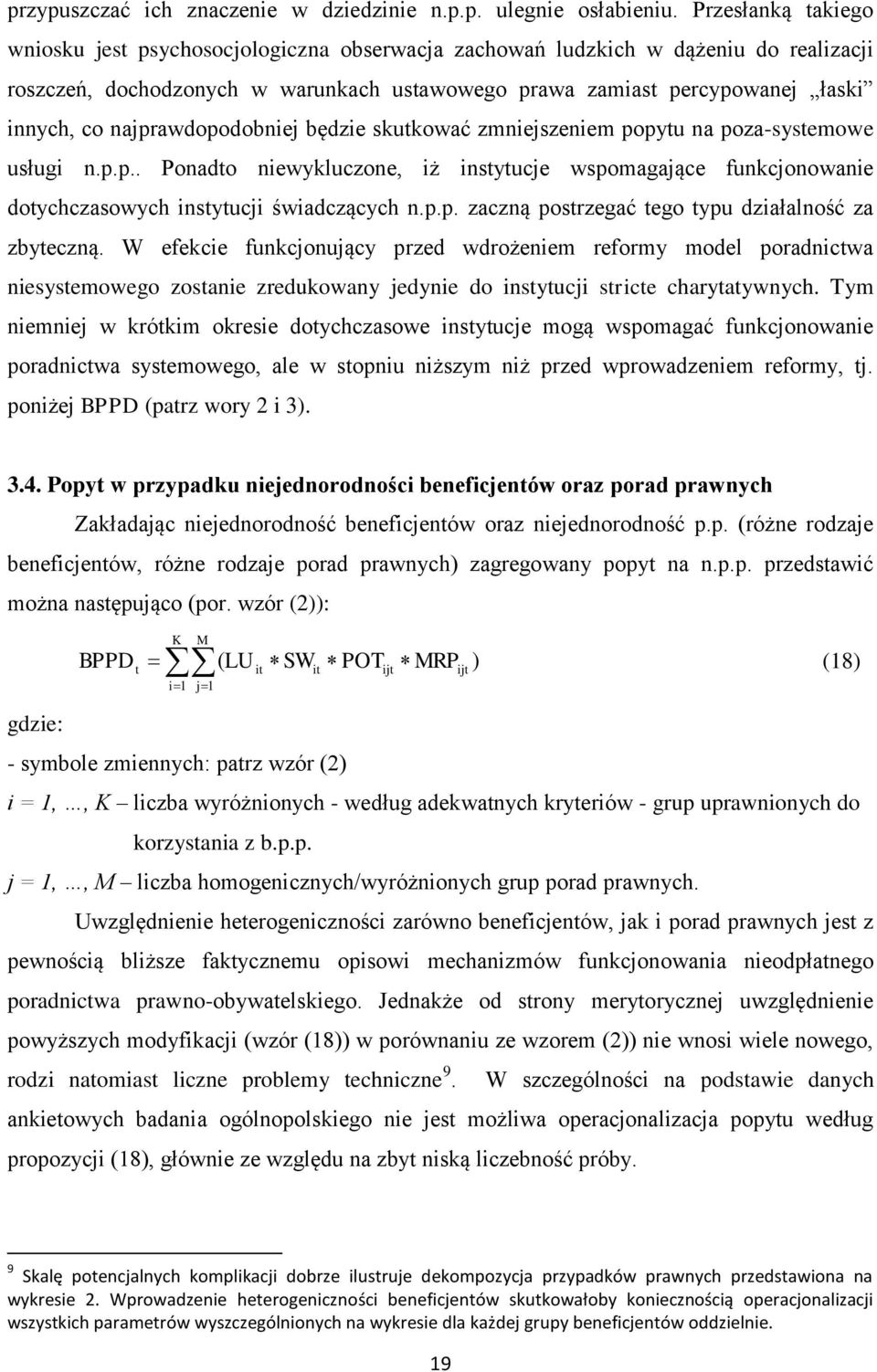 najprawdopodobniej będzie skutkować zmniejszeniem popytu na poza-systemowe usługi n.p.p.. Ponadto niewykluczone, iż instytucje wspomagające funkcjonowanie dotychczasowych instytucji świadczących n.p.p. zaczną postrzegać tego typu działalność za zbyteczną.