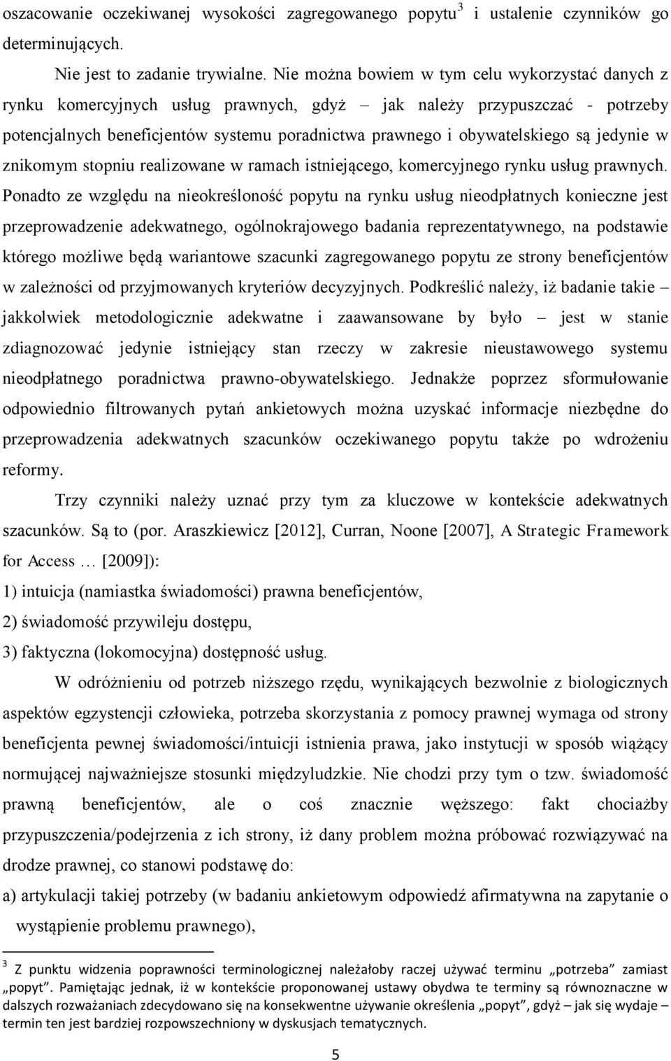 są jedynie w znikomym stopniu realizowane w ramach istniejącego, komercyjnego rynku usług prawnych.