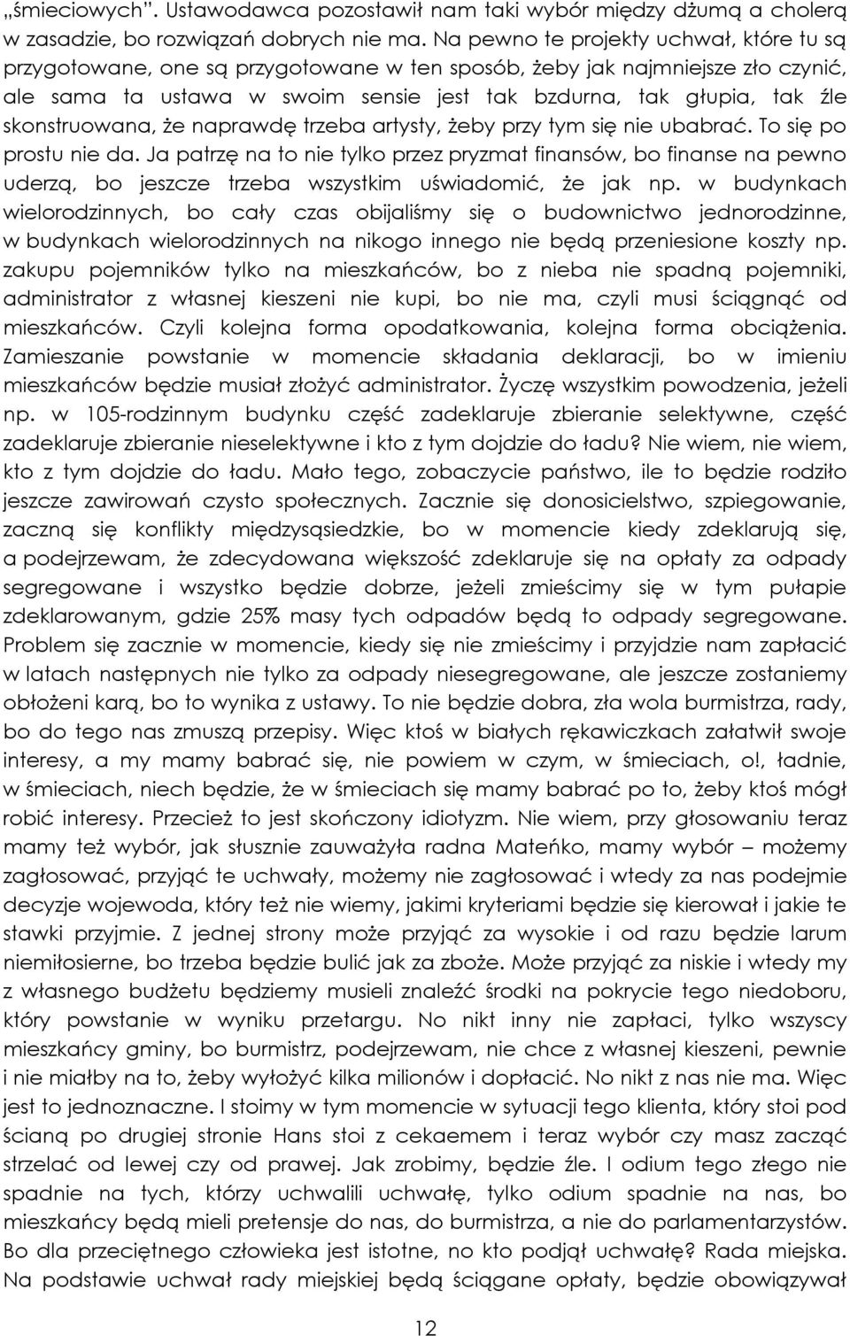 skonstruowana, że naprawdę trzeba artysty, żeby przy tym się nie ubabrać. To się po prostu nie da.