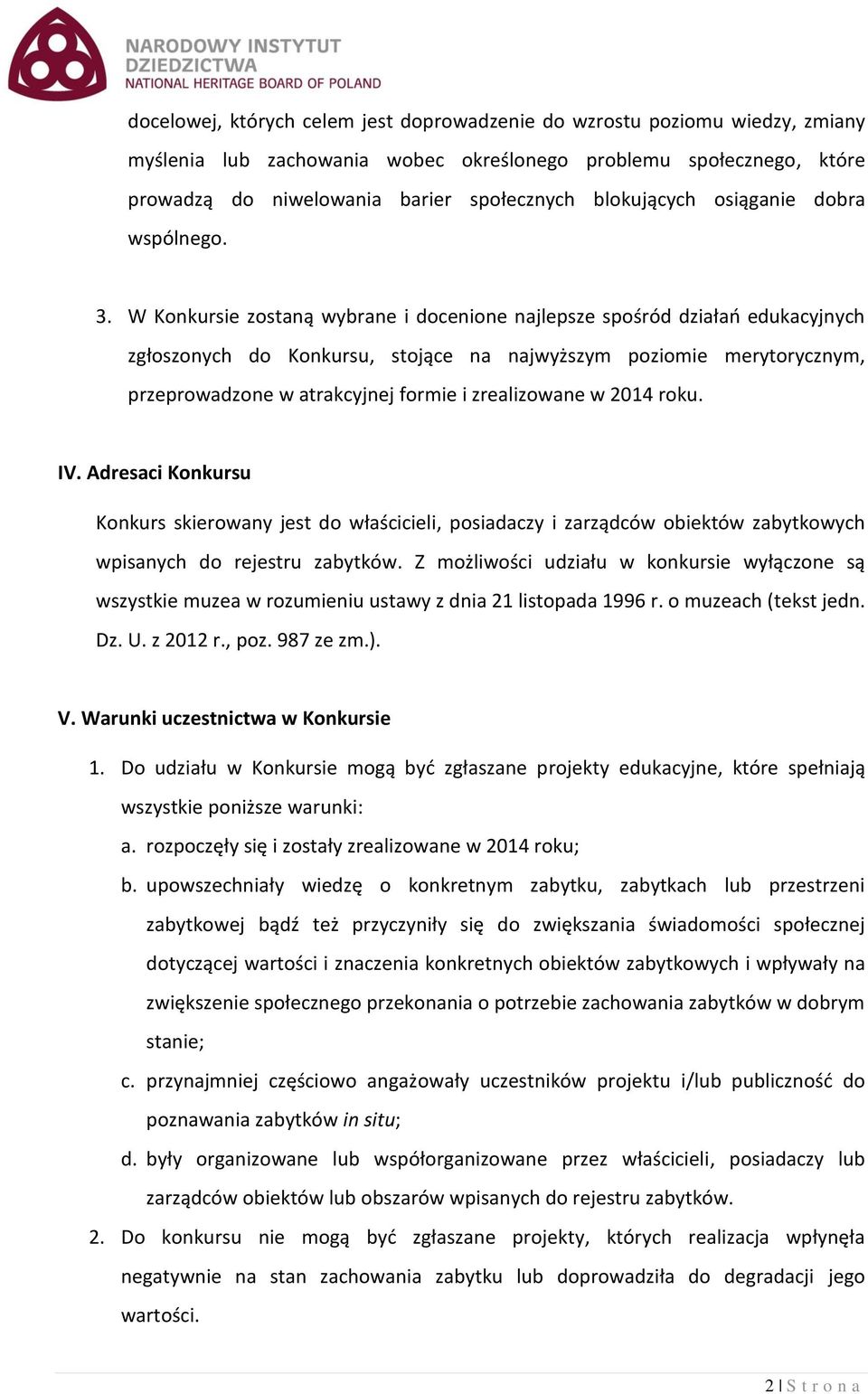 W Konkursie zostaną wybrane i docenione najlepsze spośród działań edukacyjnych zgłoszonych do Konkursu, stojące na najwyższym poziomie merytorycznym, przeprowadzone w atrakcyjnej formie i