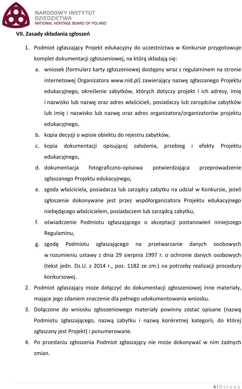 pl) zawierający nazwę zgłaszanego Projektu edukacyjnego, określenie zabytków, których dotyczy projekt i ich adresy, imię i nazwisko lub nazwę oraz adres właścicieli, posiadaczy lub zarządców zabytków