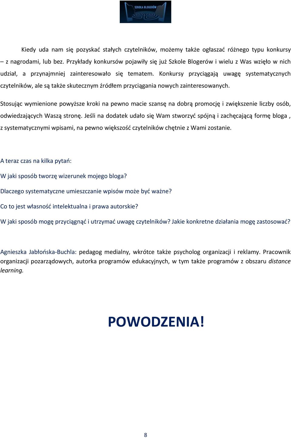 Konkursy przyciągają uwagę systematycznych czytelników, ale są także skutecznym źródłem przyciągania nowych zainteresowanych.