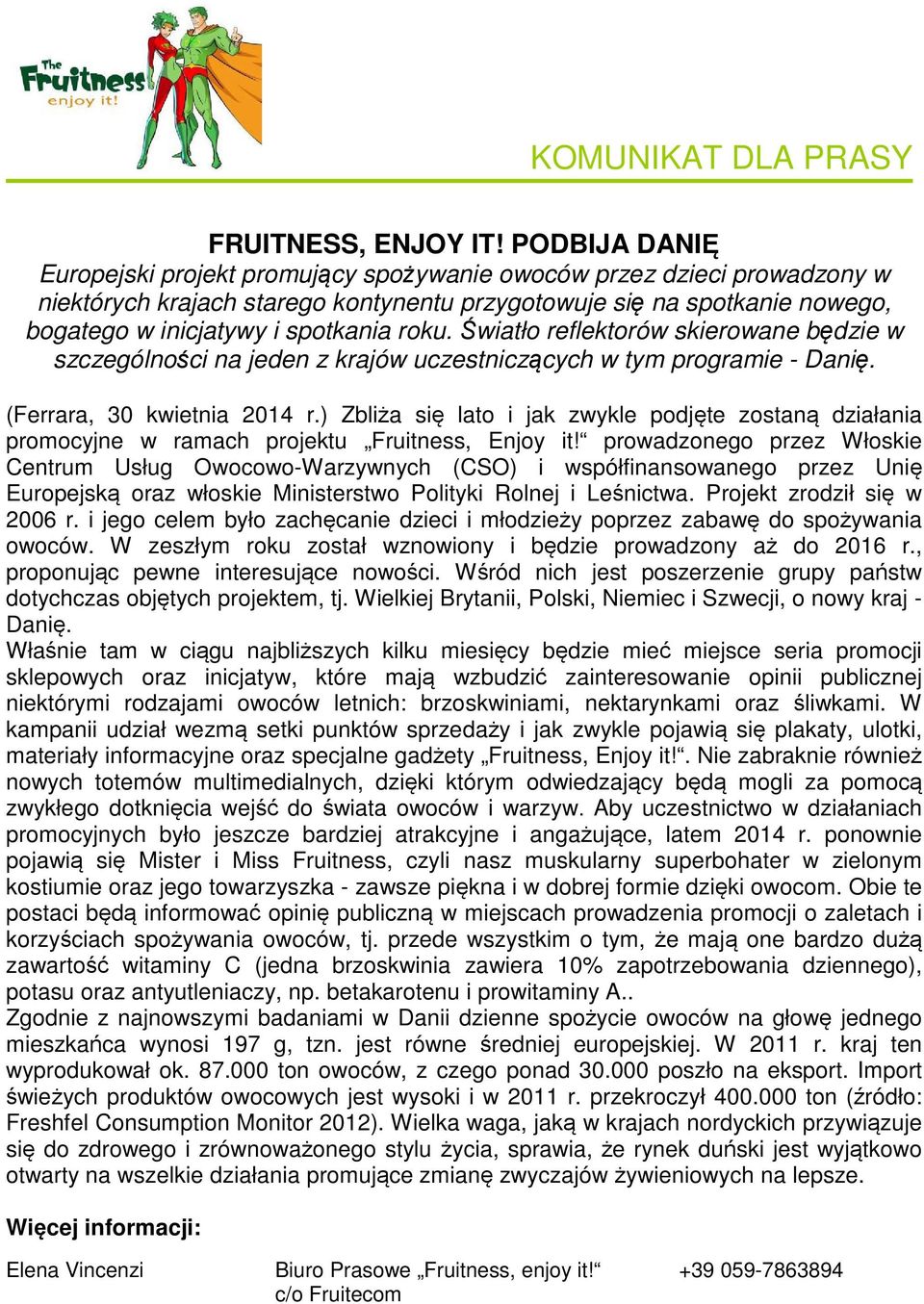 roku. Światło reflektorów skierowane będzie w szczególności na jeden z krajów uczestniczących w tym programie - Danię. (Ferrara, 30 kwietnia 2014 r.