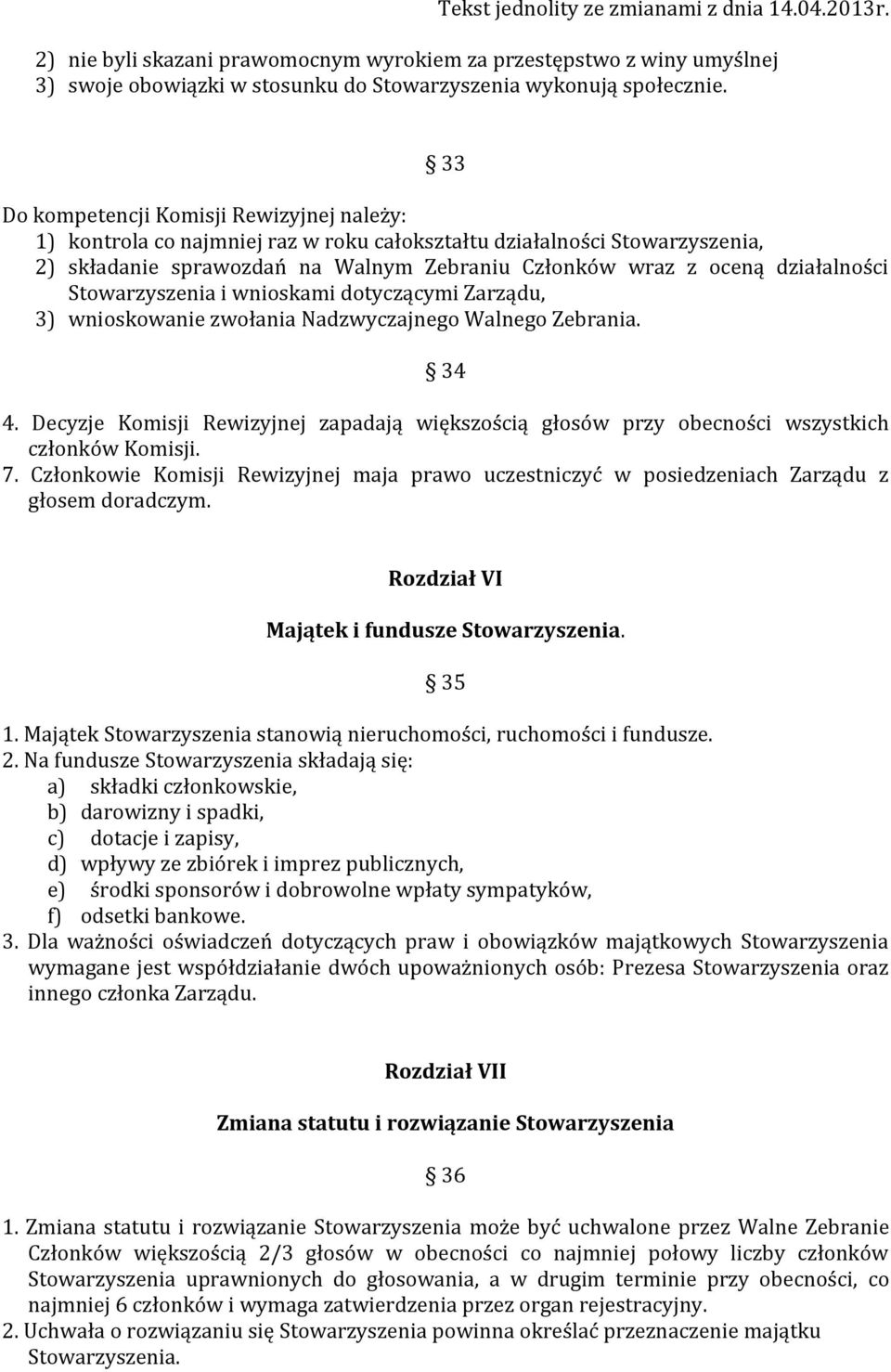 Stowarzyszenia i wnioskami dotyczącymi Zarządu, 3) wnioskowanie zwołania Nadzwyczajnego Walnego Zebrania. 34 4.